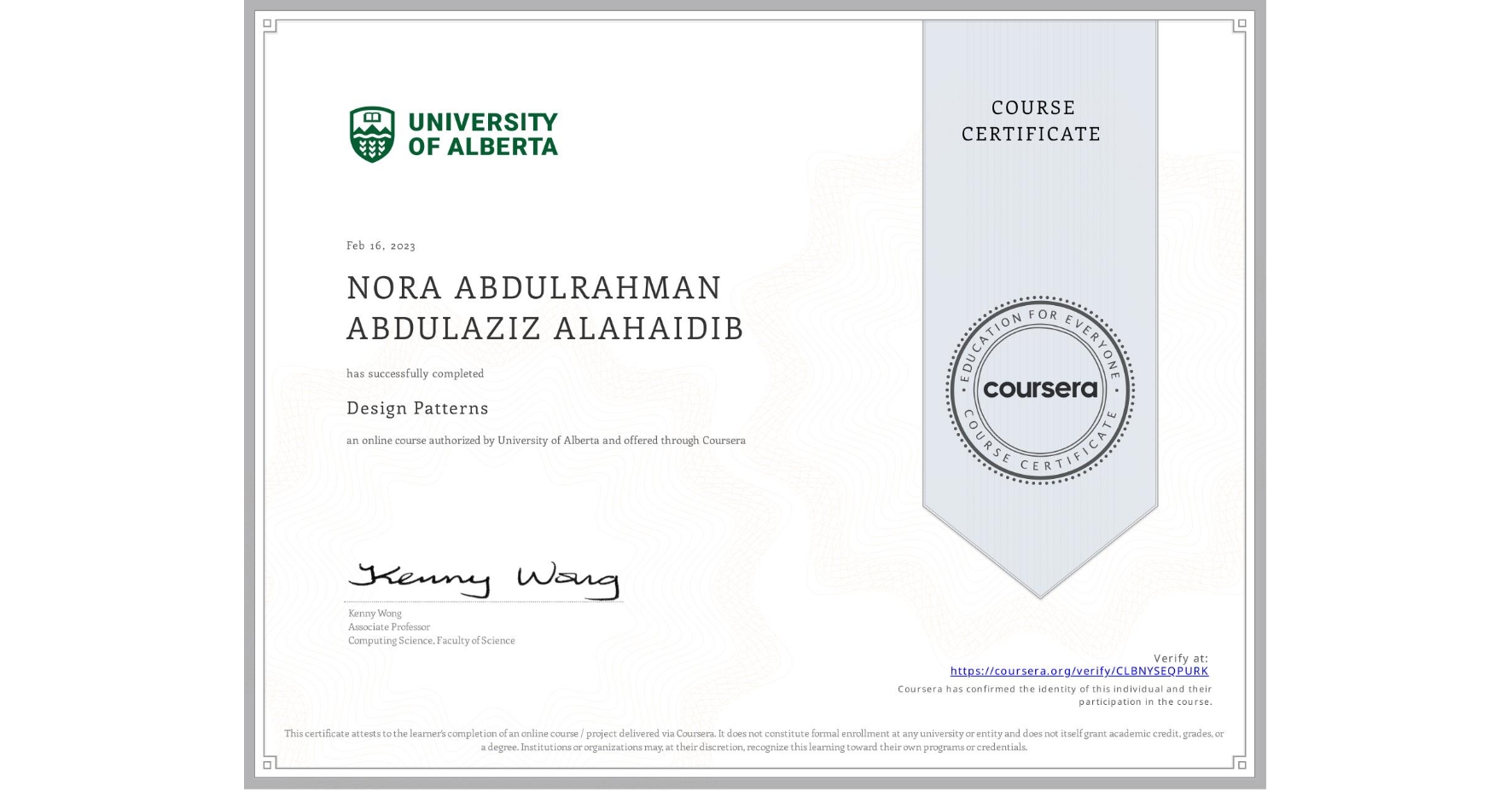 View certificate for NORA ABDULRAHMAN ABDULAZIZ ALAHAIDIB, Design Patterns, an online non-credit course authorized by University of Alberta and offered through Coursera