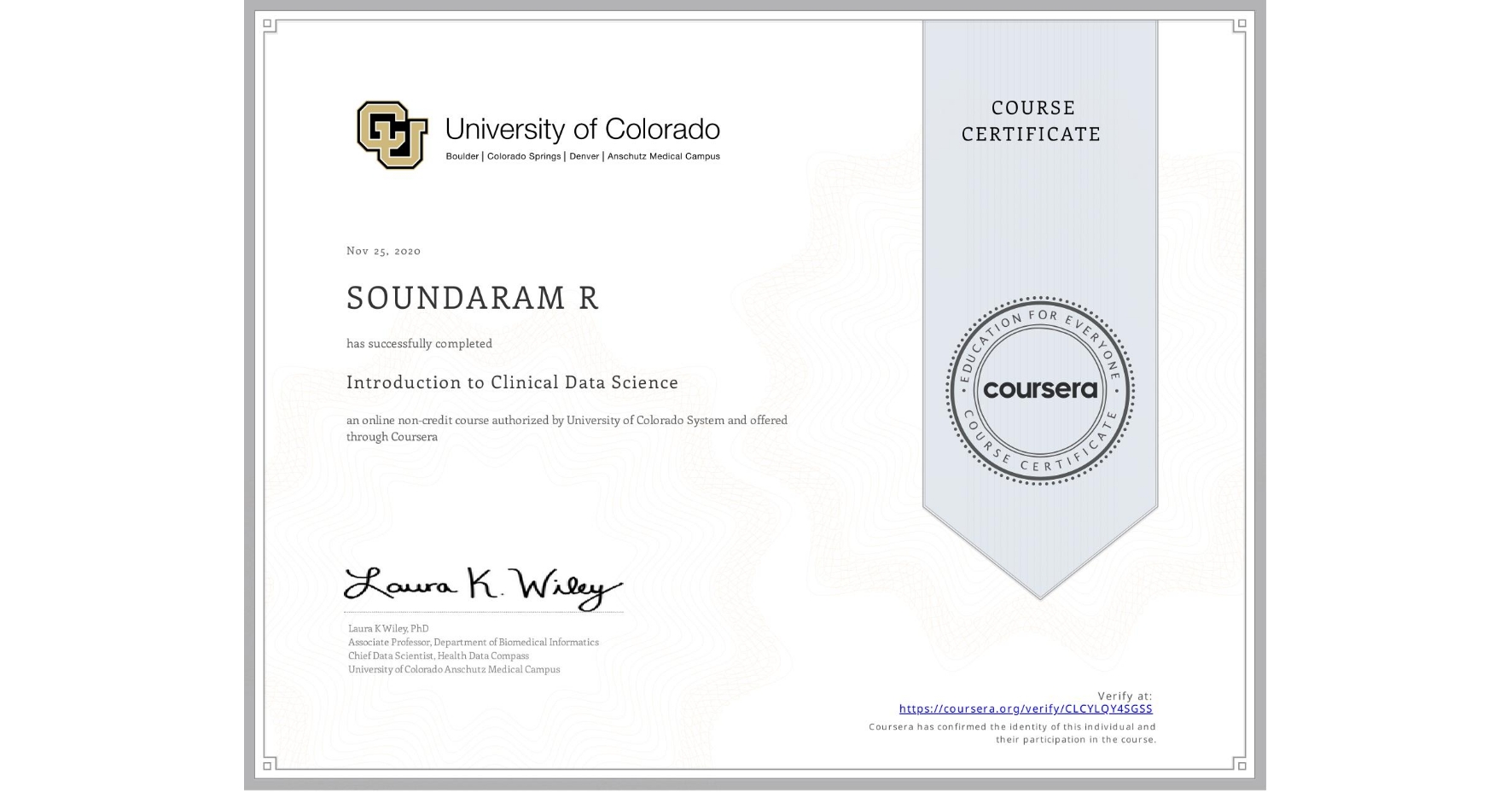 View certificate for SOUNDARAM R, Introduction to Clinical Data Science, an online non-credit course authorized by University of Colorado System and offered through Coursera