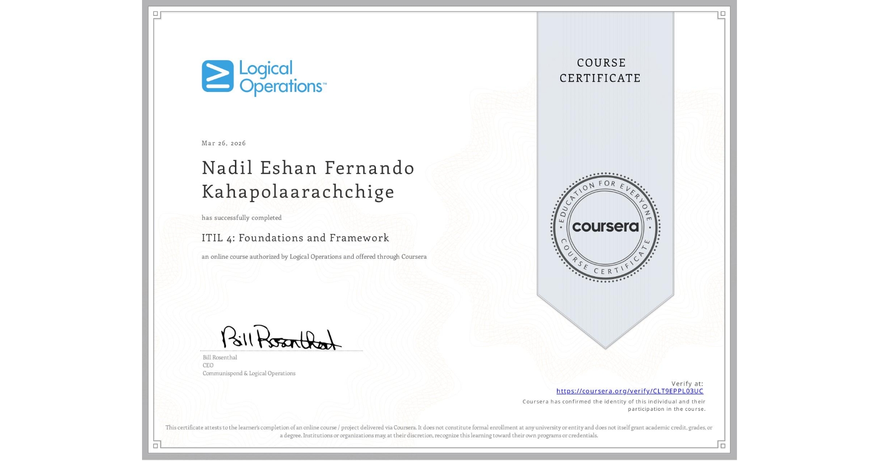 View certificate for Nadil Eshan Fernando Kahapolaarachchige, ITIL 4: Foundations and Framework, an online non-credit course authorized by Logical Operations and offered through Coursera
