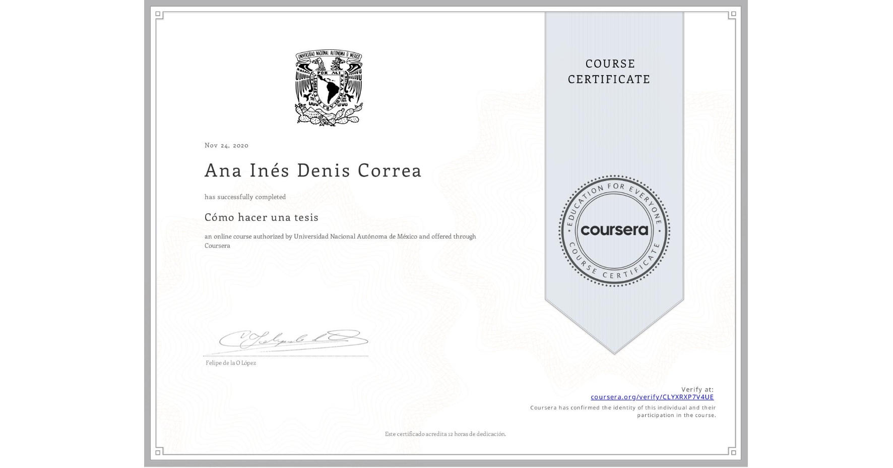 View certificate for Ana Inés Denis Correa, Cómo hacer una tesis, an online non-credit course authorized by Universidad Nacional Autónoma de México and offered through Coursera