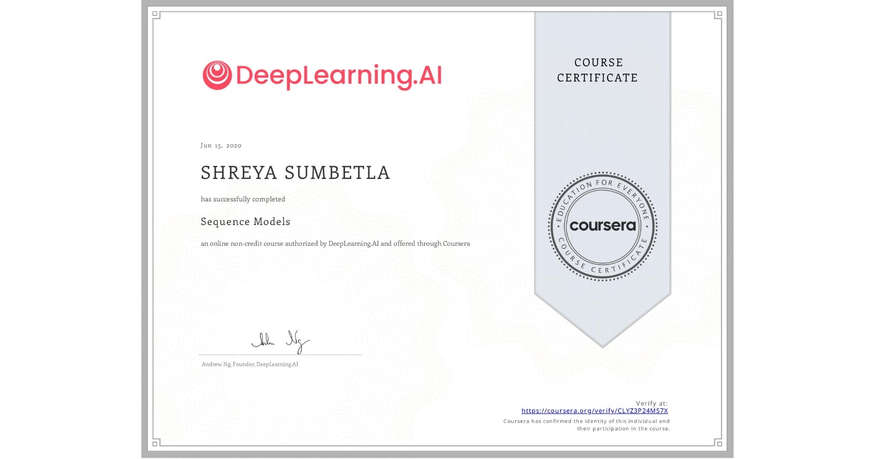 View certificate for SHREYA SUMBETLA, Sequence Models, an online non-credit course authorized by DeepLearning.AI and offered through Coursera