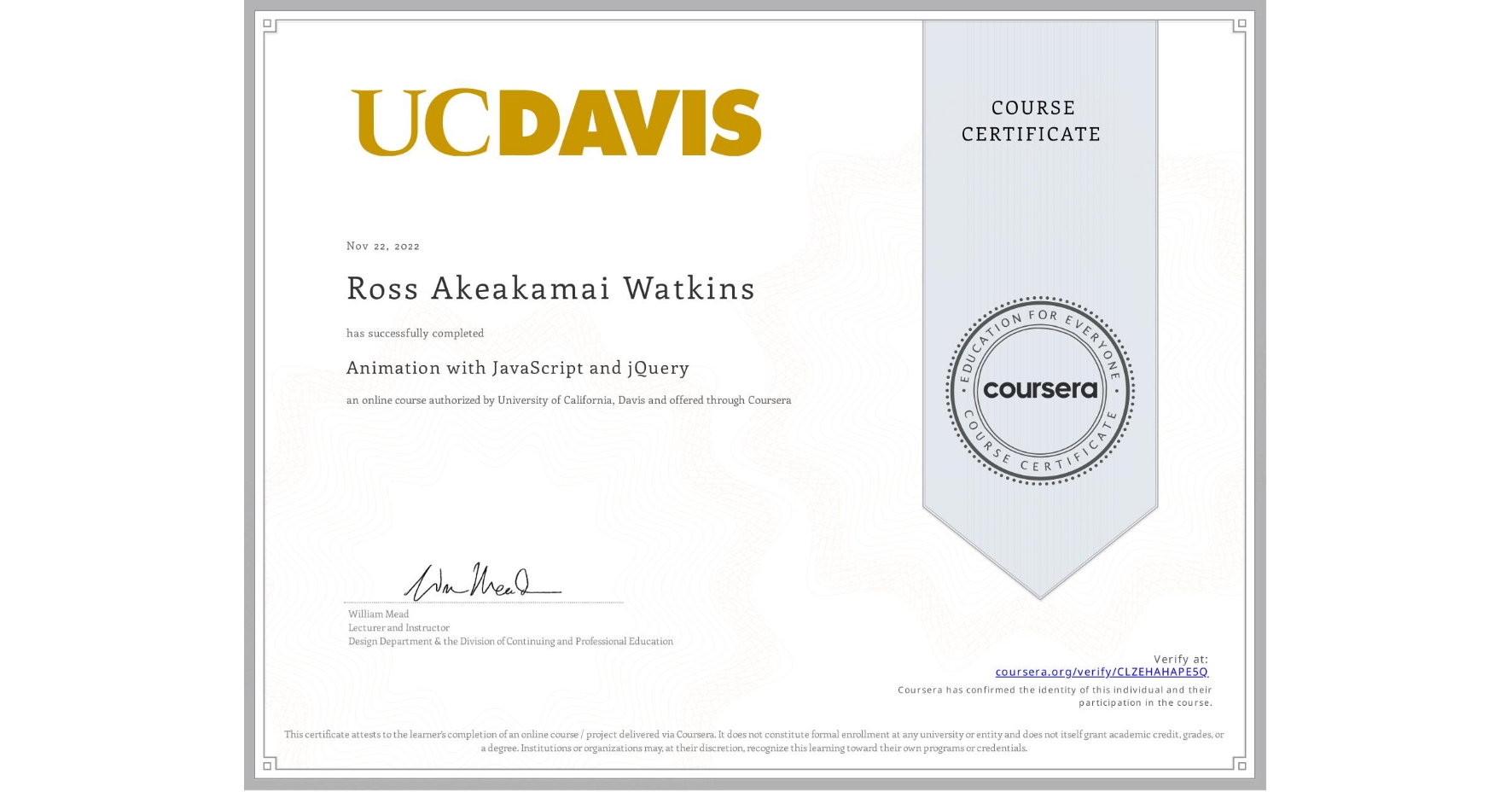 View certificate for Ross Akeakamai Watkins, Animation with JavaScript and jQuery, an online non-credit course authorized by University of California, Davis and offered through Coursera