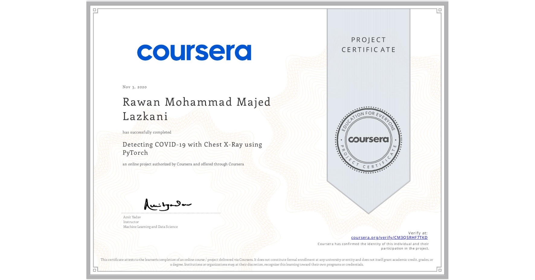 View certificate for Rawan Mohammad Majed Lazkani, Detecting COVID-19 with Chest X-Ray using PyTorch, an online non-credit course authorized by Coursera and offered through Coursera