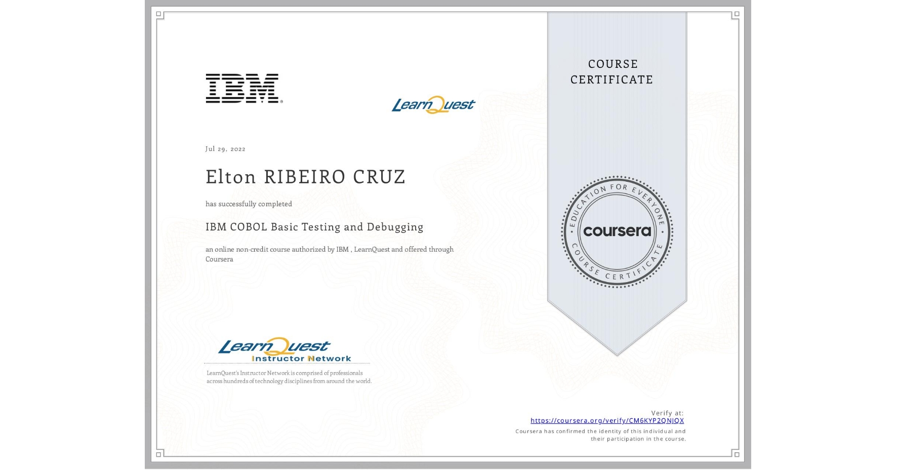 View certificate for Elton RIBEIRO CRUZ, IBM COBOL Basic Testing and Debugging, an online non-credit course authorized by IBM  & LearnQuest and offered through Coursera