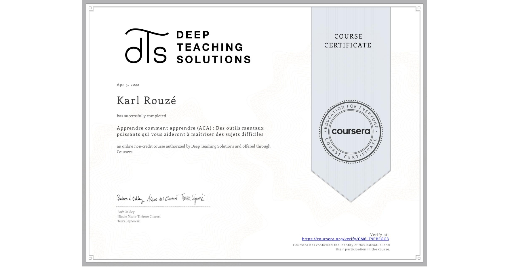 View certificate for Karl Rouzé, Apprendre comment apprendre (ACA) : Des outils mentaux puissants qui vous aideront à maîtriser des sujets difficiles, an online non-credit course authorized by Deep Teaching Solutions and offered through Coursera