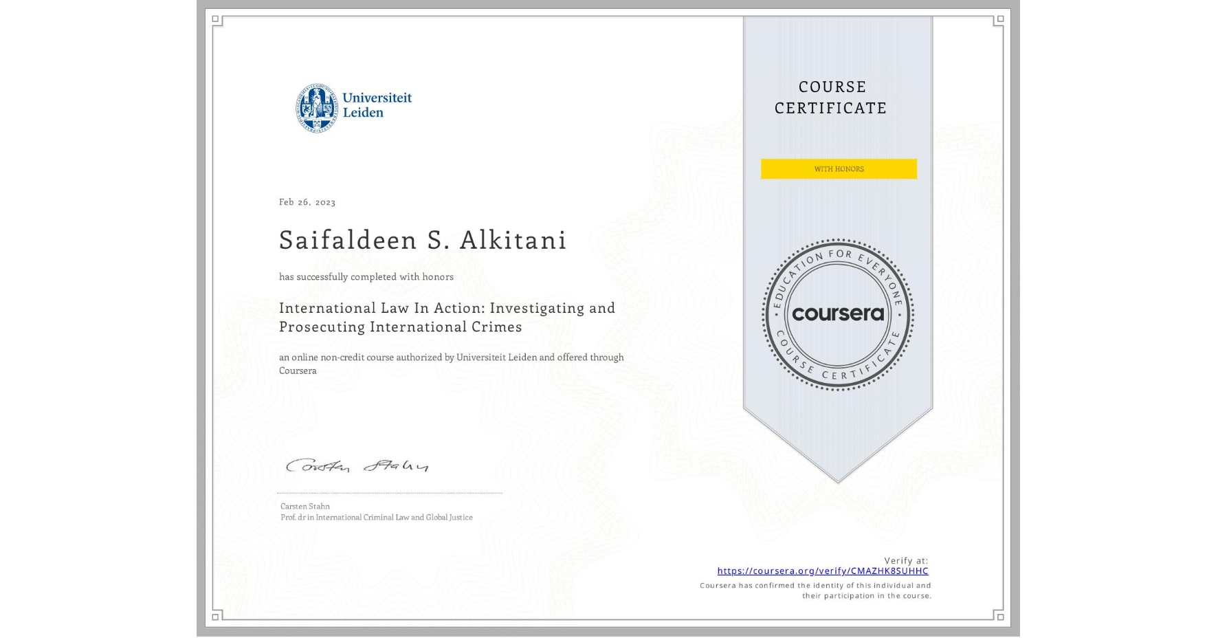 View certificate for Saifaldeen S. Alkitani, International Law In Action: Investigating and Prosecuting International Crimes, an online non-credit course authorized by Universiteit Leiden and offered through Coursera