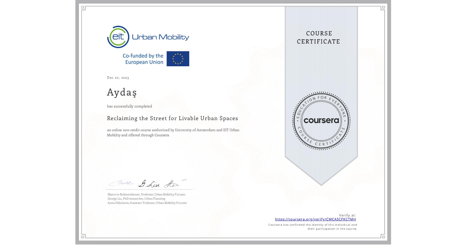 View certificate for Aydaş , Reclaiming the Street for Livable Urban Spaces, an online non-credit course authorized by University of Amsterdam &  EIT Urban Mobility and offered through Coursera