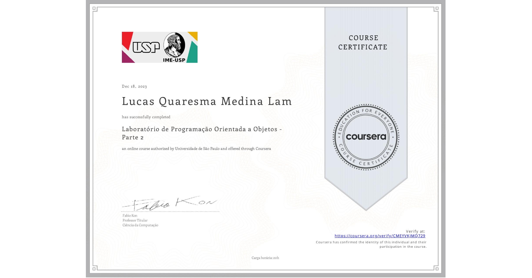 View certificate for Lucas Quaresma Medina Lam, Laboratório de Programação Orientada a Objetos - Parte 2, an online non-credit course authorized by Universidade de São Paulo and offered through Coursera