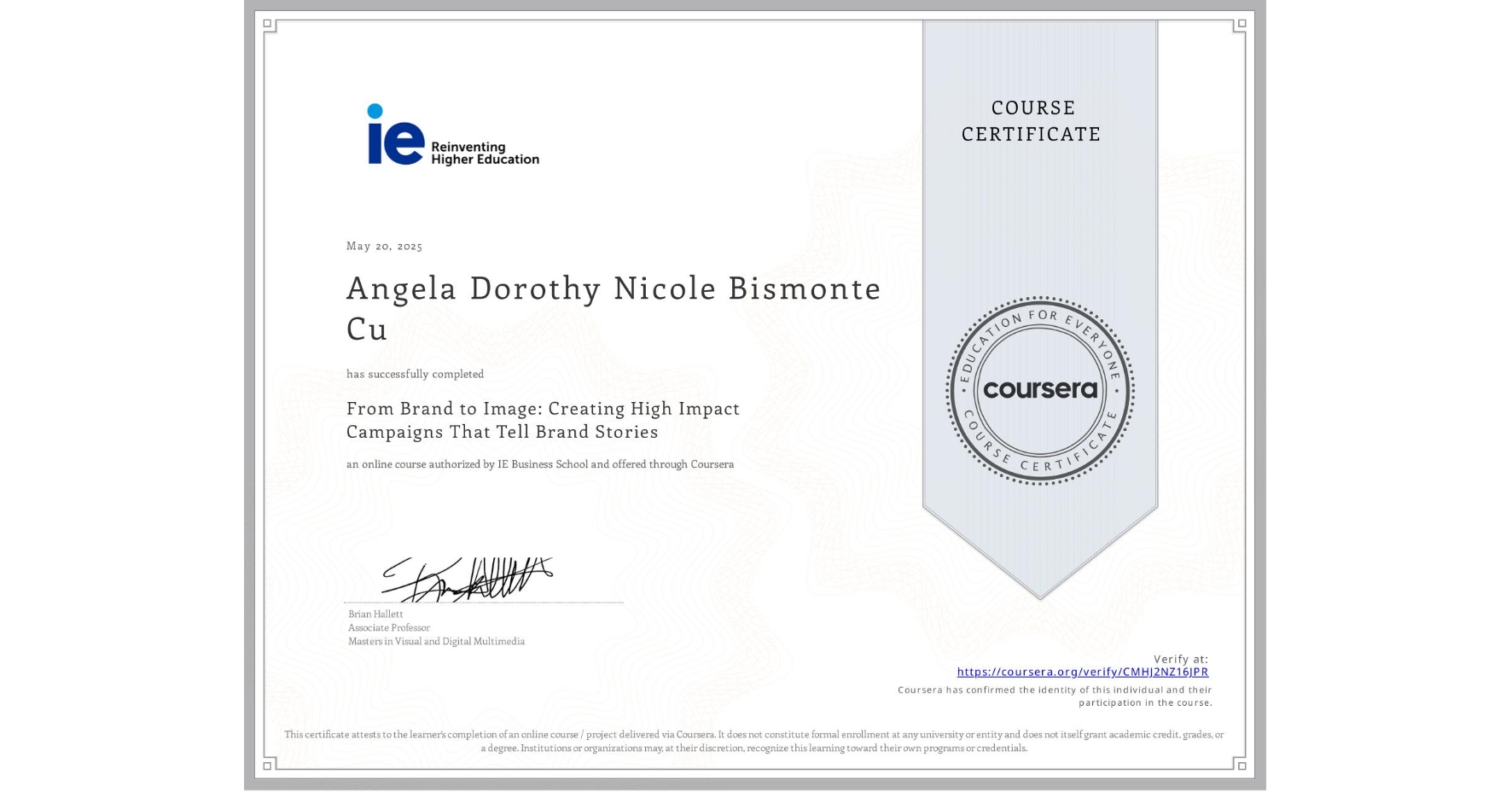 View certificate for Angela Dorothy Nicole Bismonte Cu, From Brand to Image: Creating High Impact Campaigns That Tell Brand Stories, an online non-credit course authorized by IE Business School and offered through Coursera