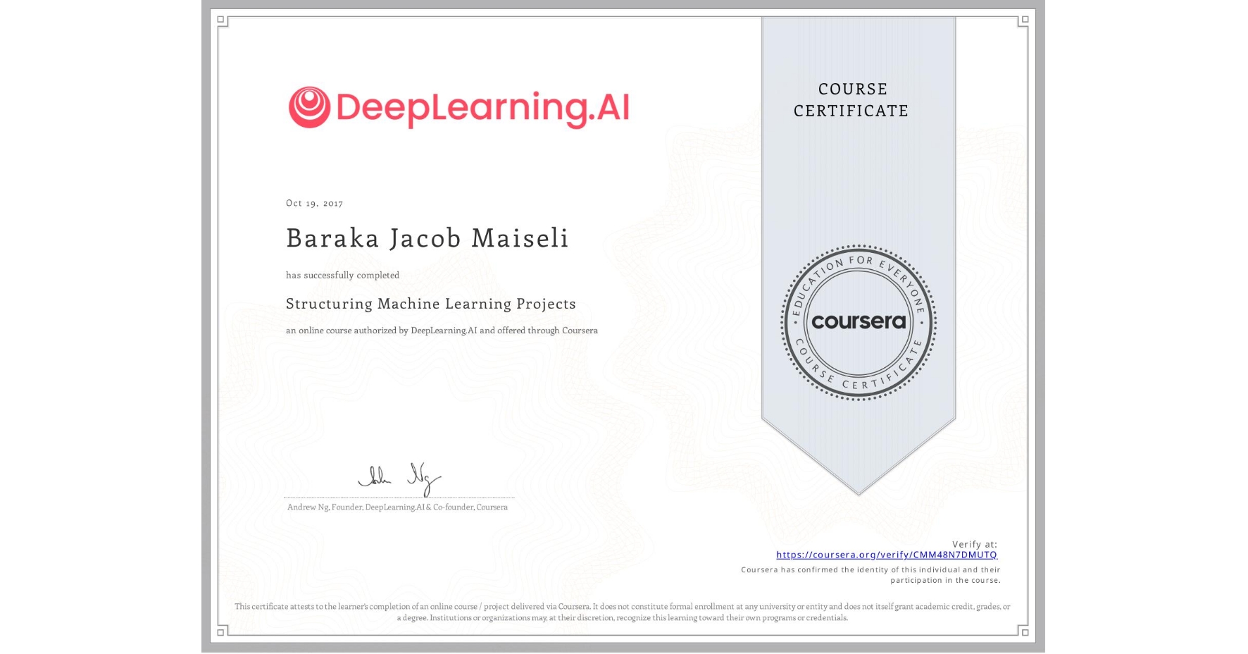 View certificate for Baraka Jacob Maiseli, Structuring Machine Learning Projects, an online non-credit course authorized by DeepLearning.AI and offered through Coursera