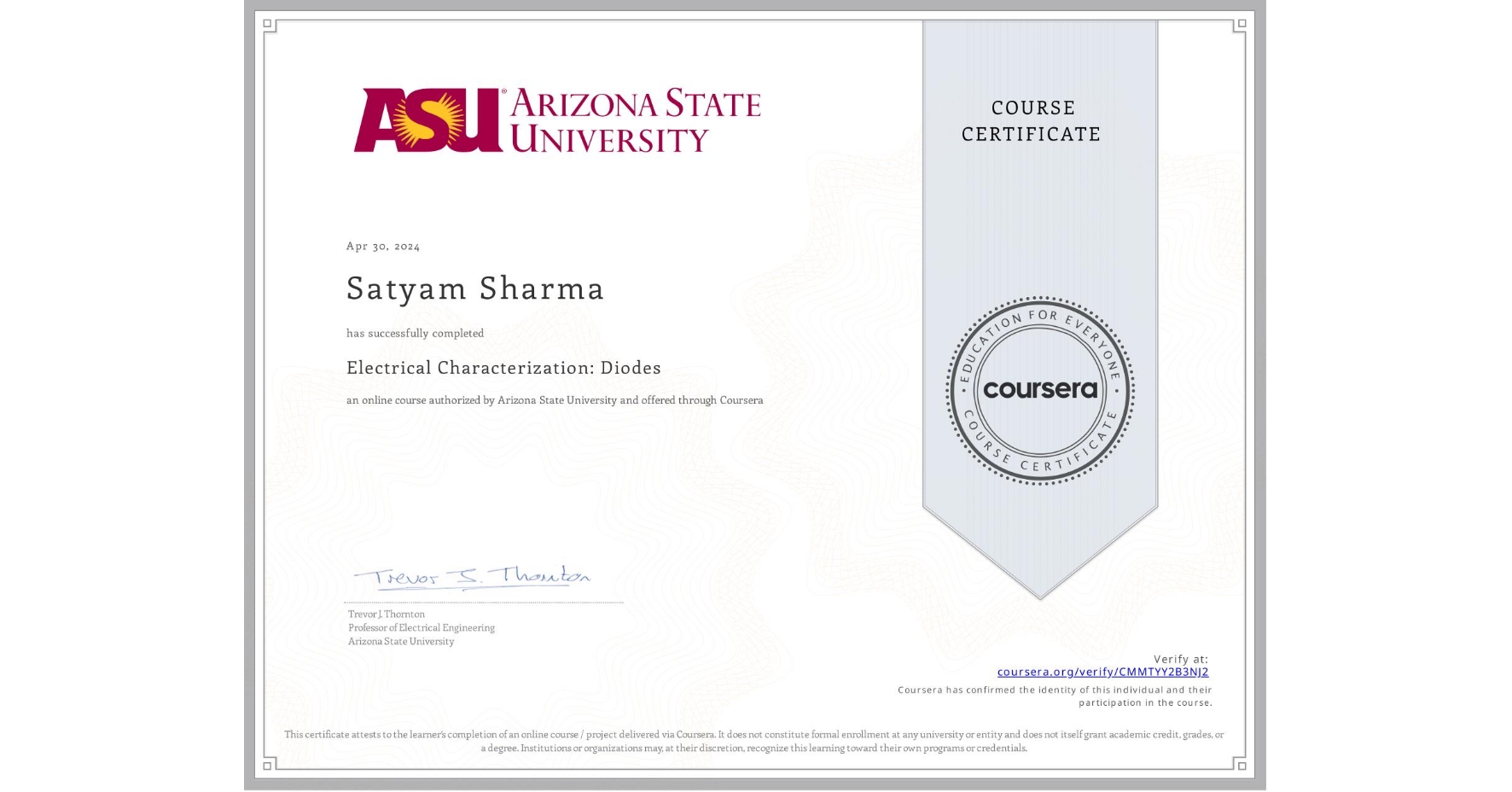 View certificate for Satyam Sharma, Electrical Characterization: Diodes, an online non-credit course authorized by Arizona State University and offered through Coursera