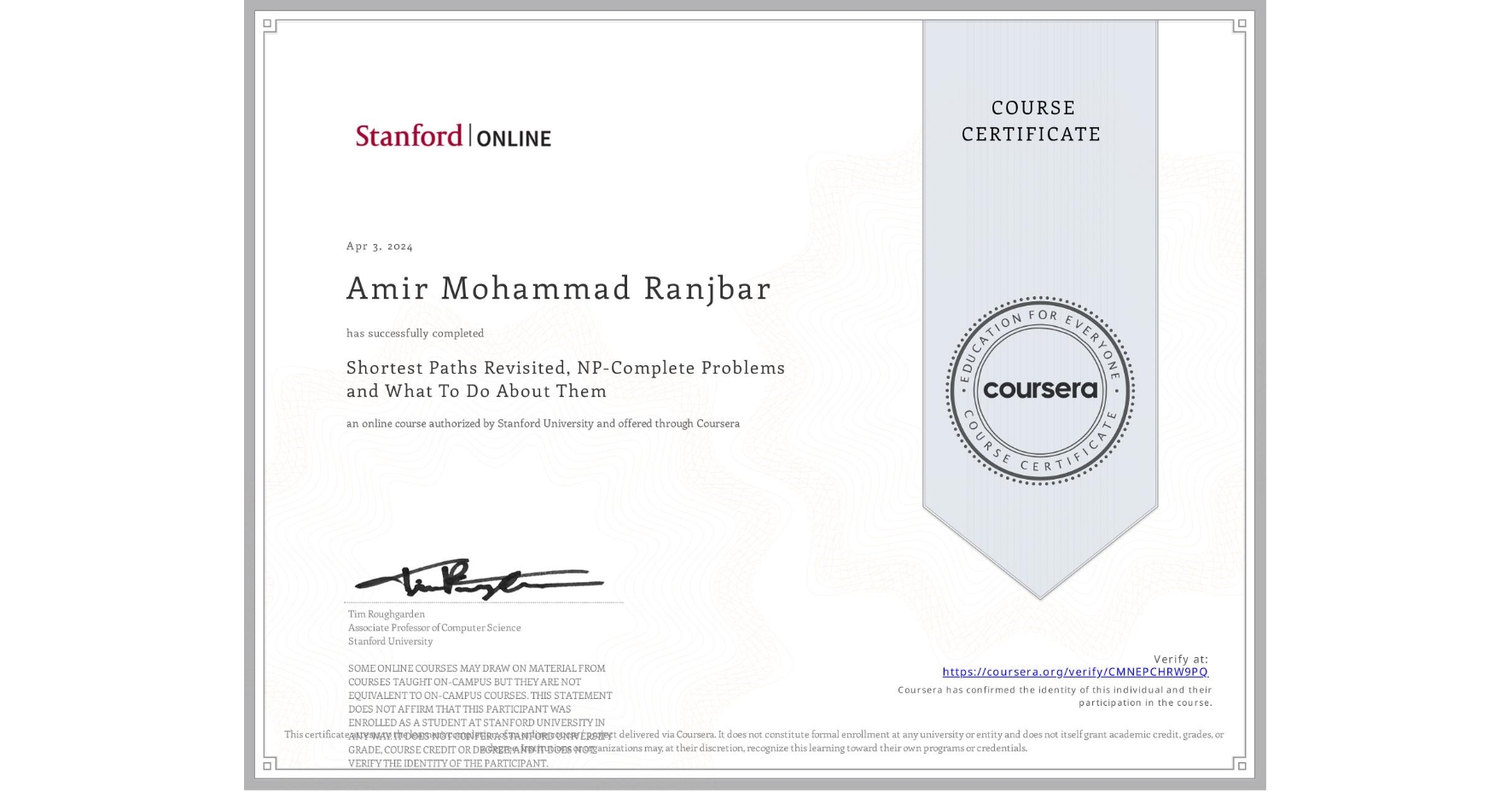 View certificate for Amir Mohammad Ranjbar, Shortest Paths Revisited, NP-Complete Problems and What To Do About Them, an online non-credit course authorized by Stanford University and offered through Coursera