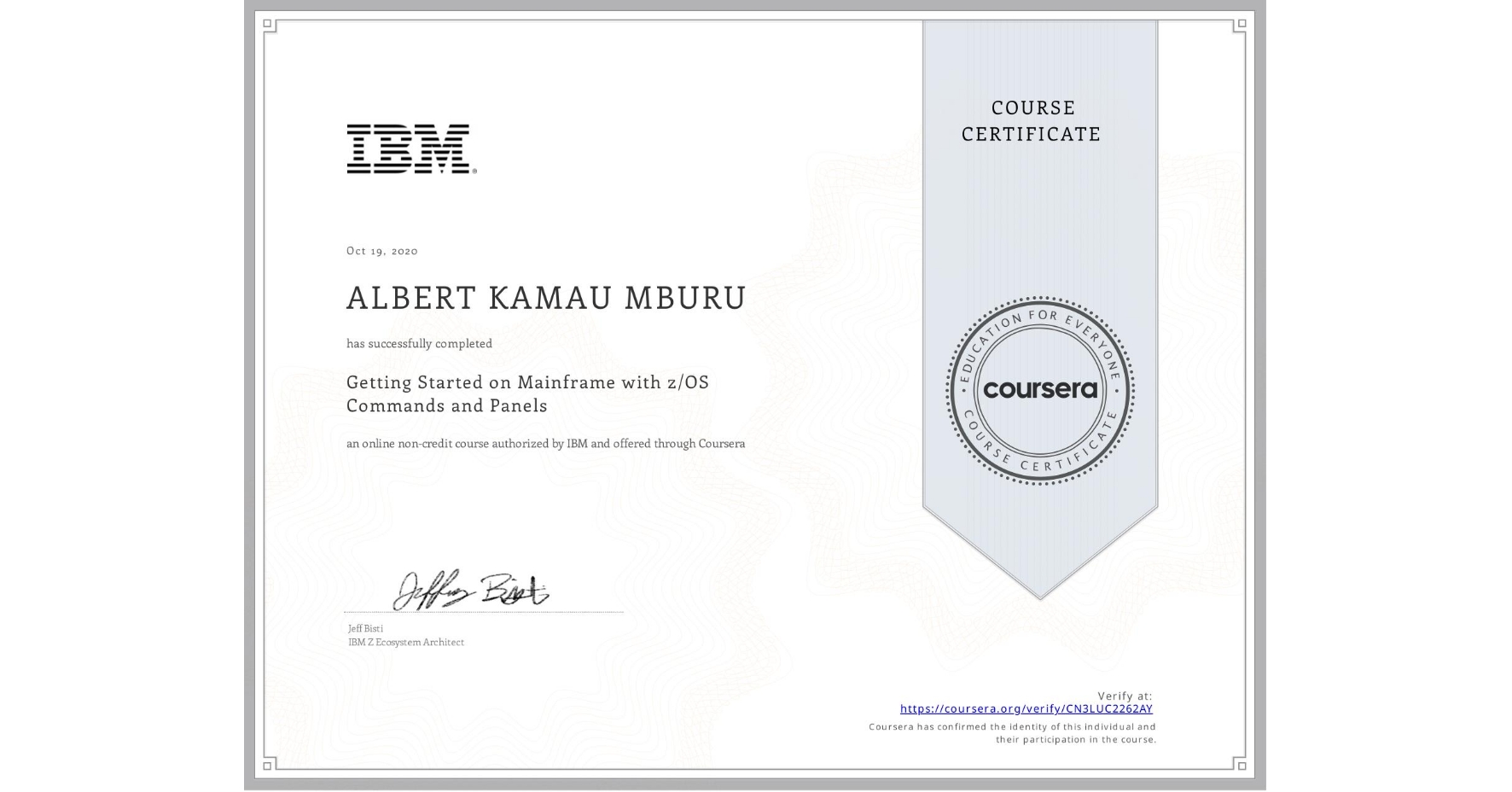 View certificate for ALBERT KAMAU  MBURU, Getting Started on Mainframe with z/OS Commands and Panels, an online non-credit course authorized by IBM  and offered through Coursera