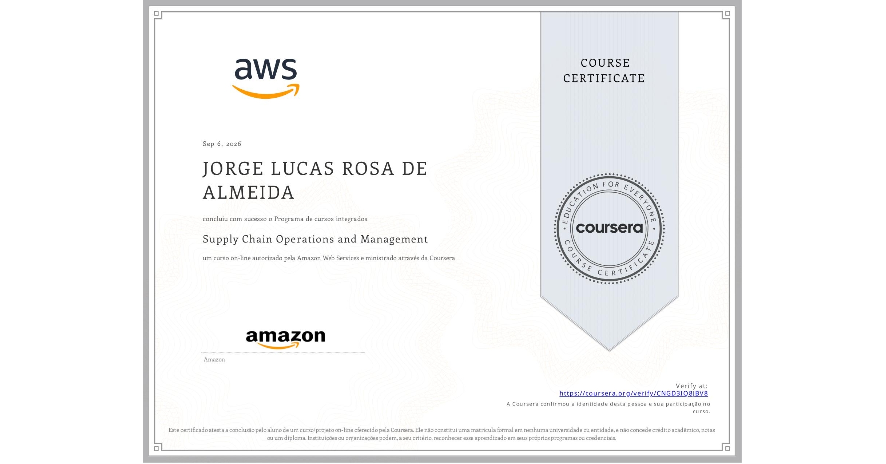 View certificate for JORGE LUCAS ROSA DE ALMEIDA, Supply Chain Operations and Management, an online non-credit course authorized by Amazon Web Services and offered through Coursera