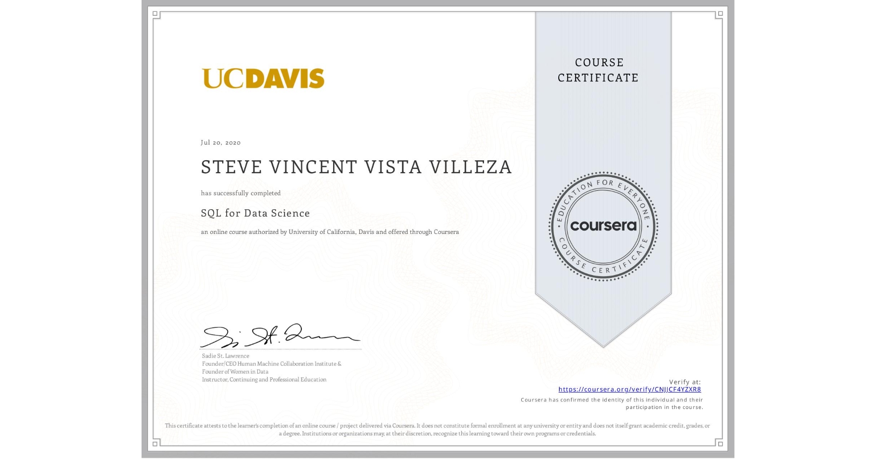 View certificate for STEVE VINCENT VISTA VILLEZA, SQL for Data Science, an online non-credit course authorized by University of California, Davis and offered through Coursera