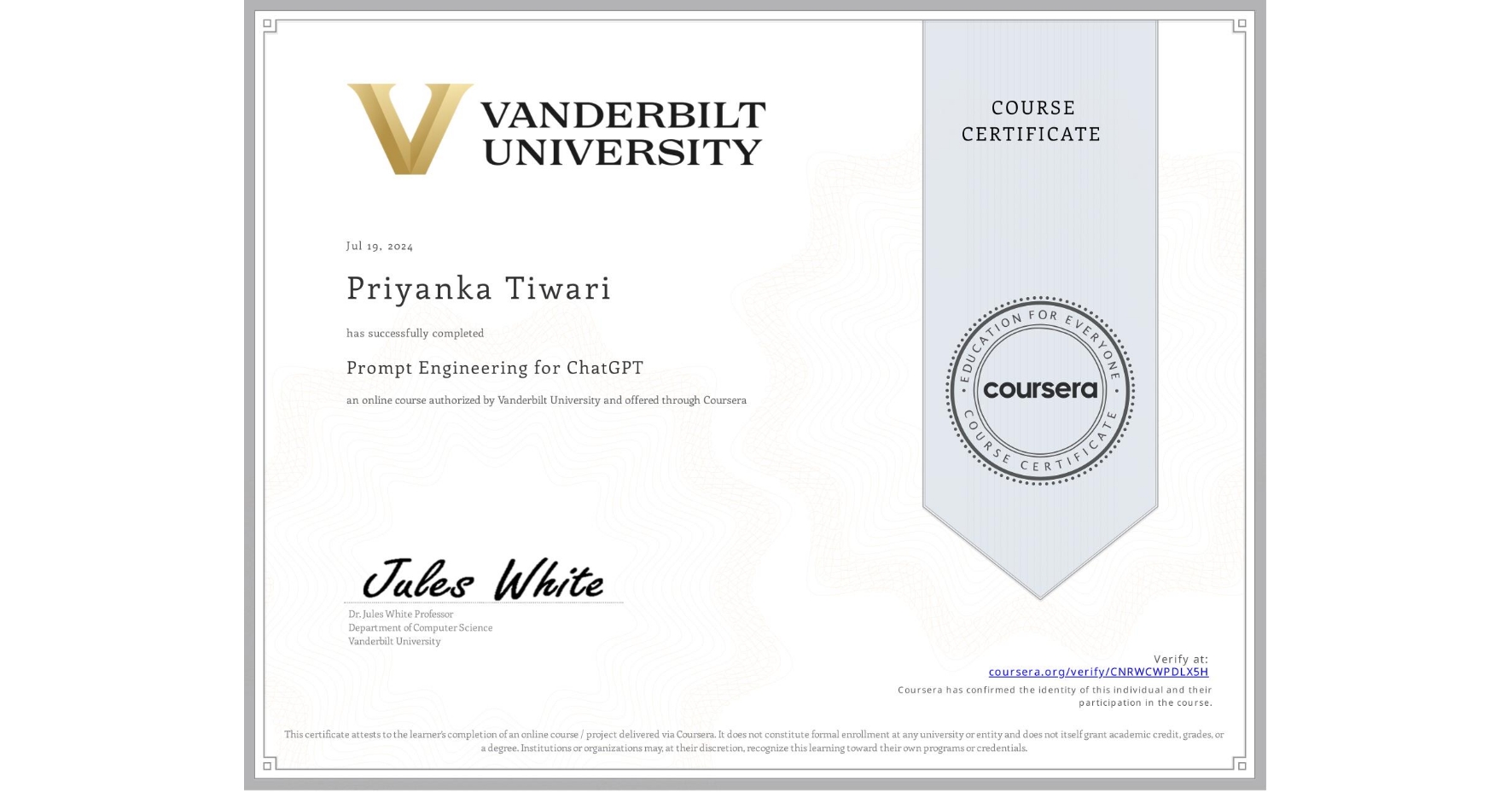 View certificate for Priyanka Tiwari, Prompt Engineering for ChatGPT, an online non-credit course authorized by Vanderbilt University and offered through Coursera
