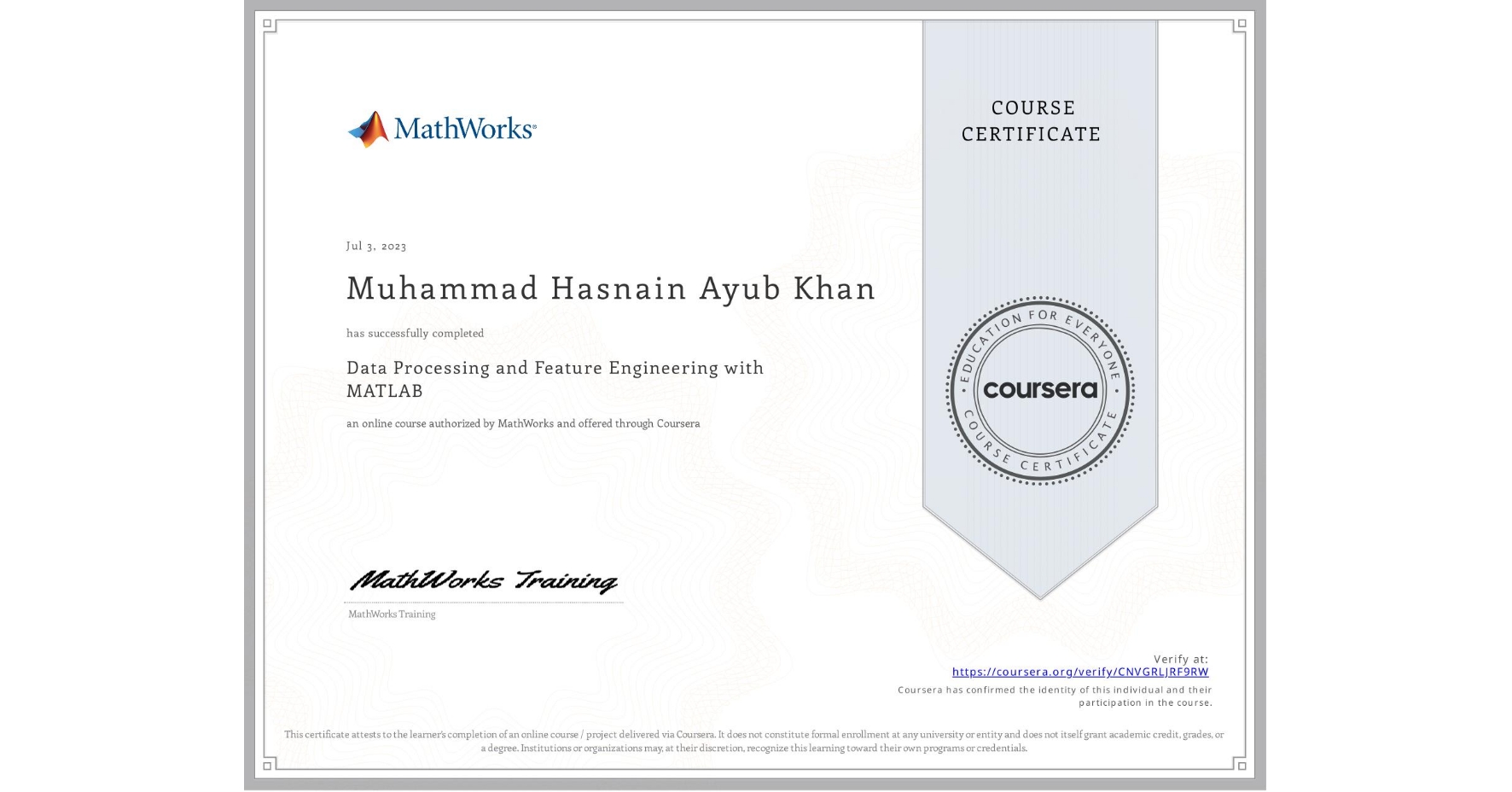 View certificate for Muhammad Hasnain Ayub Khan, Data Processing and Feature Engineering with MATLAB, an online non-credit course authorized by MathWorks and offered through Coursera