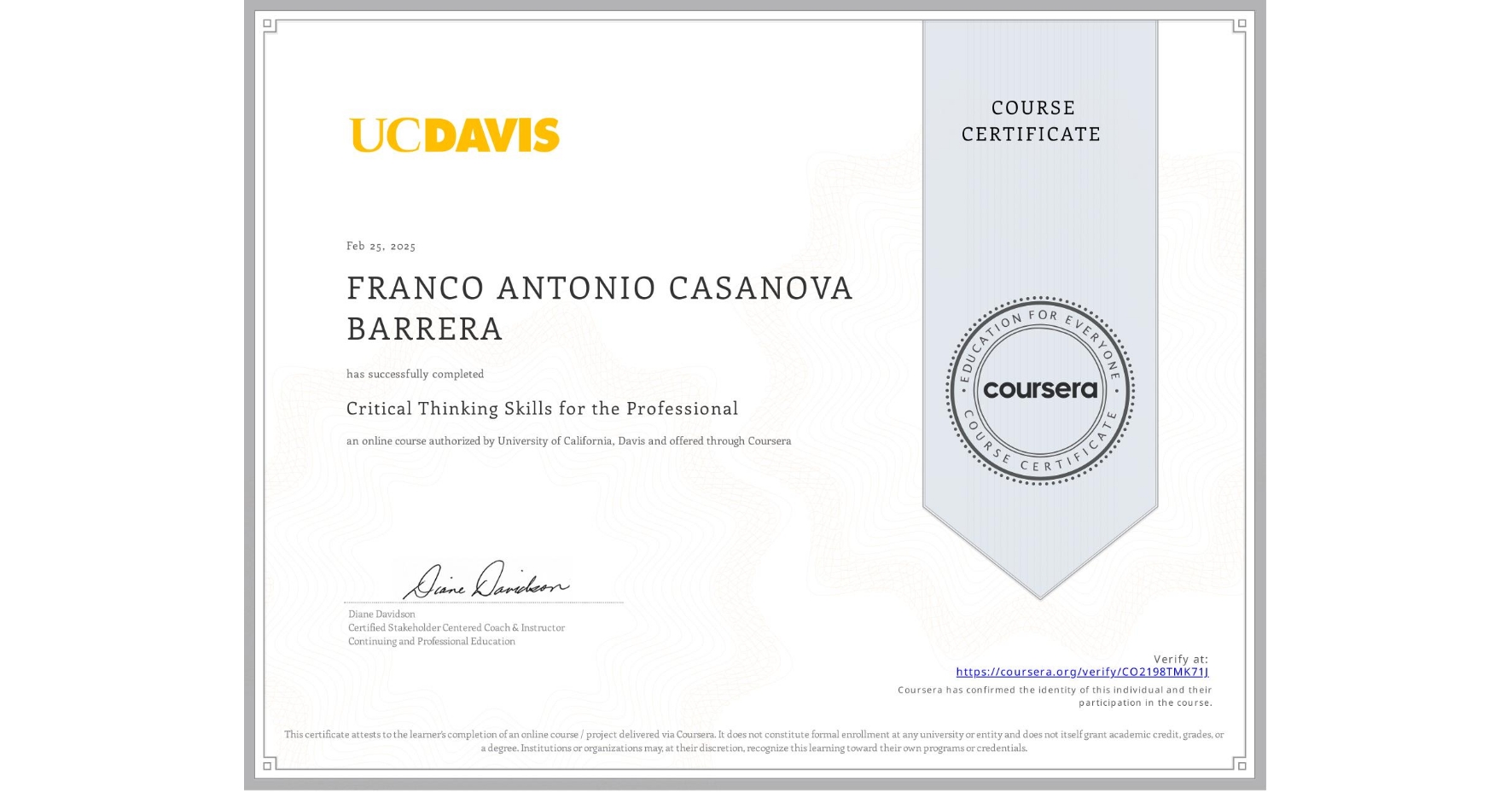View certificate for FRANCO ANTONIO CASANOVA BARRERA, Critical Thinking Skills for the Professional, an online non-credit course authorized by University of California, Davis and offered through Coursera