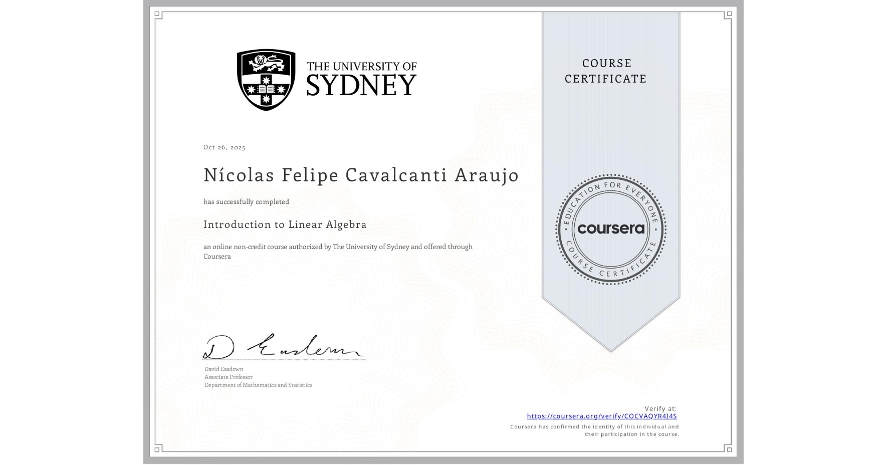 View certificate for Nícolas Felipe Cavalcanti Araujo, Introduction to Linear Algebra, an online non-credit course authorized by The University of Sydney and offered through Coursera