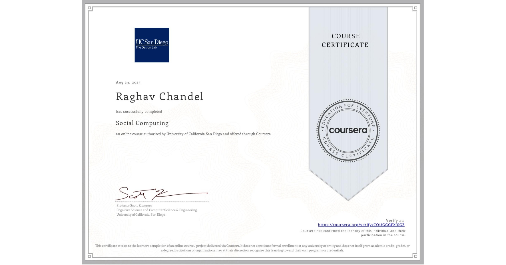 View certificate for Raghav Chandel, Social Computing, an online non-credit course authorized by University of California San Diego and offered through Coursera