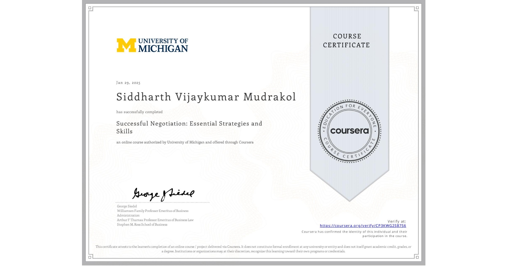 View certificate for Siddharth Vijaykumar Mudrakol, Successful Negotiation: Essential Strategies and Skills, an online non-credit course authorized by University of Michigan and offered through Coursera