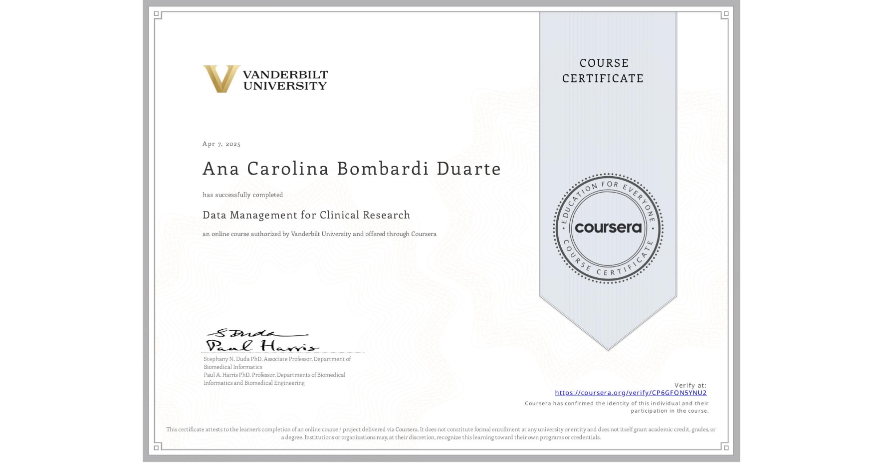 View certificate for Ana Carolina Bombardi Duarte, Data Management for Clinical Research, an online non-credit course authorized by Vanderbilt University and offered through Coursera