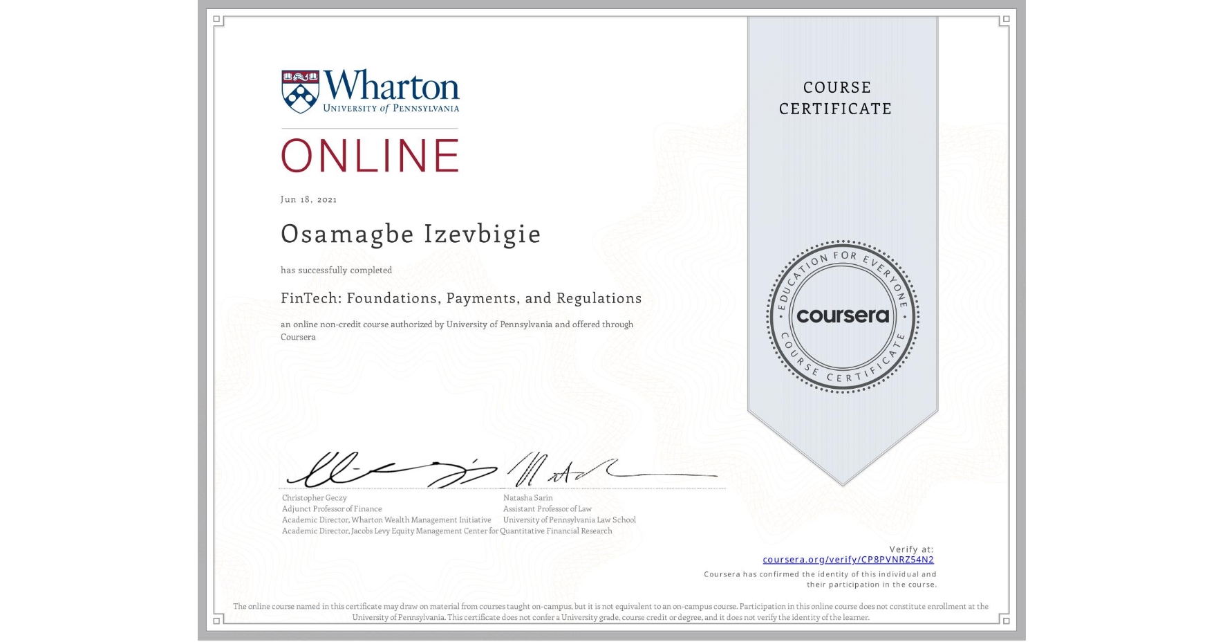View certificate for Osamagbe Izevbigie, FinTech: Foundations, Payments, and Regulations, an online non-credit course authorized by University of Pennsylvania and offered through Coursera