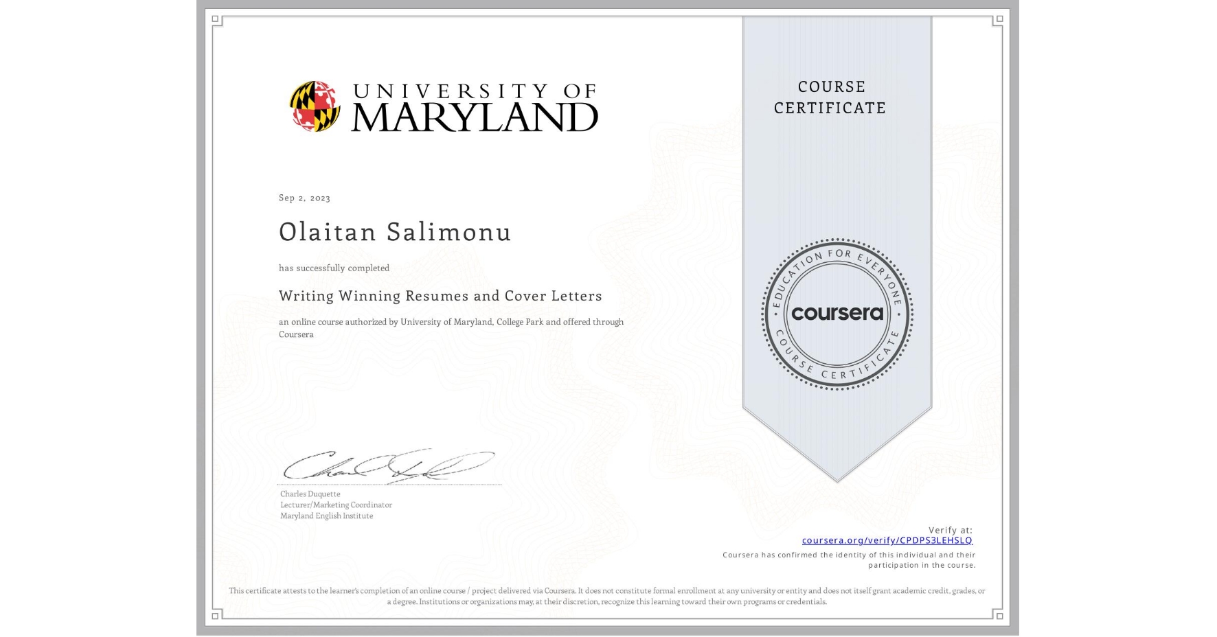 View certificate for Olaitan Salimonu, Writing Winning Resumes and Cover Letters, an online non-credit course authorized by University of Maryland, College Park and offered through Coursera