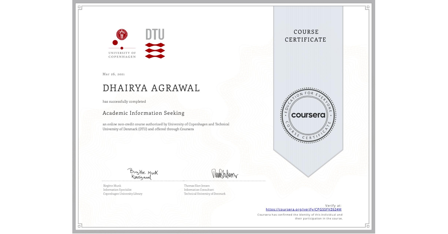 View certificate for DHAIRYA AGRAWAL, Academic Information Seeking, an online non-credit course authorized by University of Copenhagen & Technical University of Denmark (DTU) and offered through Coursera