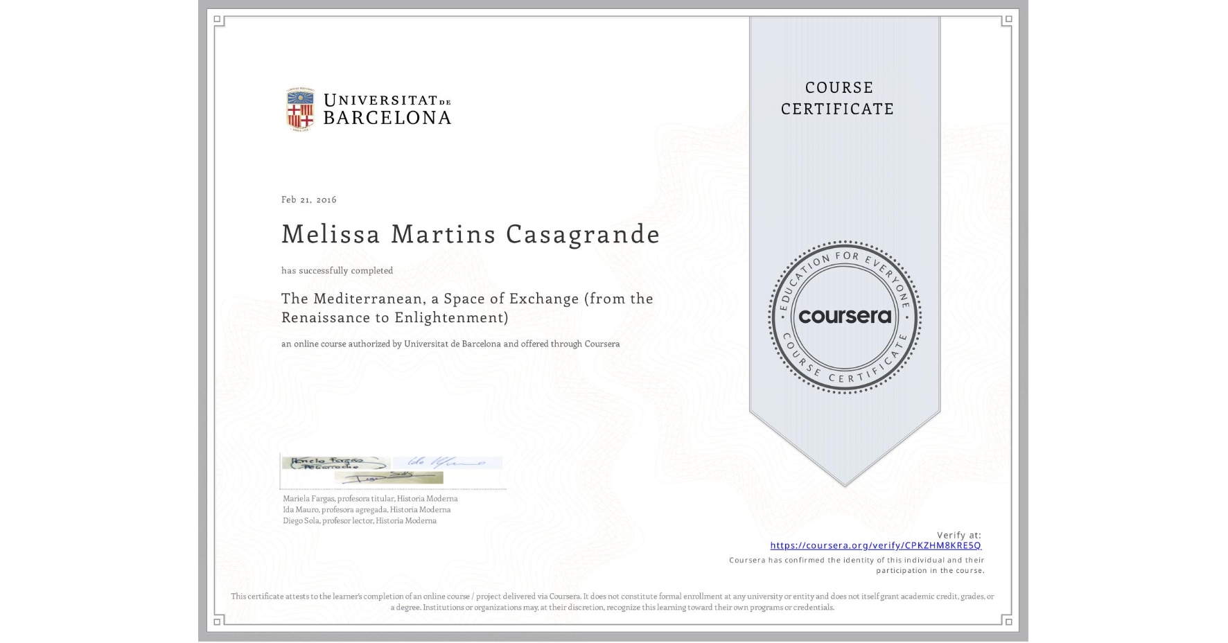 View certificate for Melissa Martins Casagrande, The Mediterranean, a Space of Exchange (from the Renaissance to Enlightenment), an online non-credit course authorized by Universitat de Barcelona and offered through Coursera
