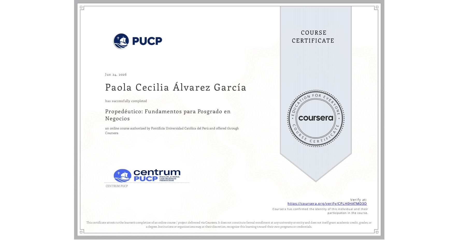 View certificate for Paola Cecilia Álvarez García , Propedéutico: Fundamentos para Posgrado en Negocios, an online non-credit course authorized by Pontificia Universidad Católica del Perú and offered through Coursera