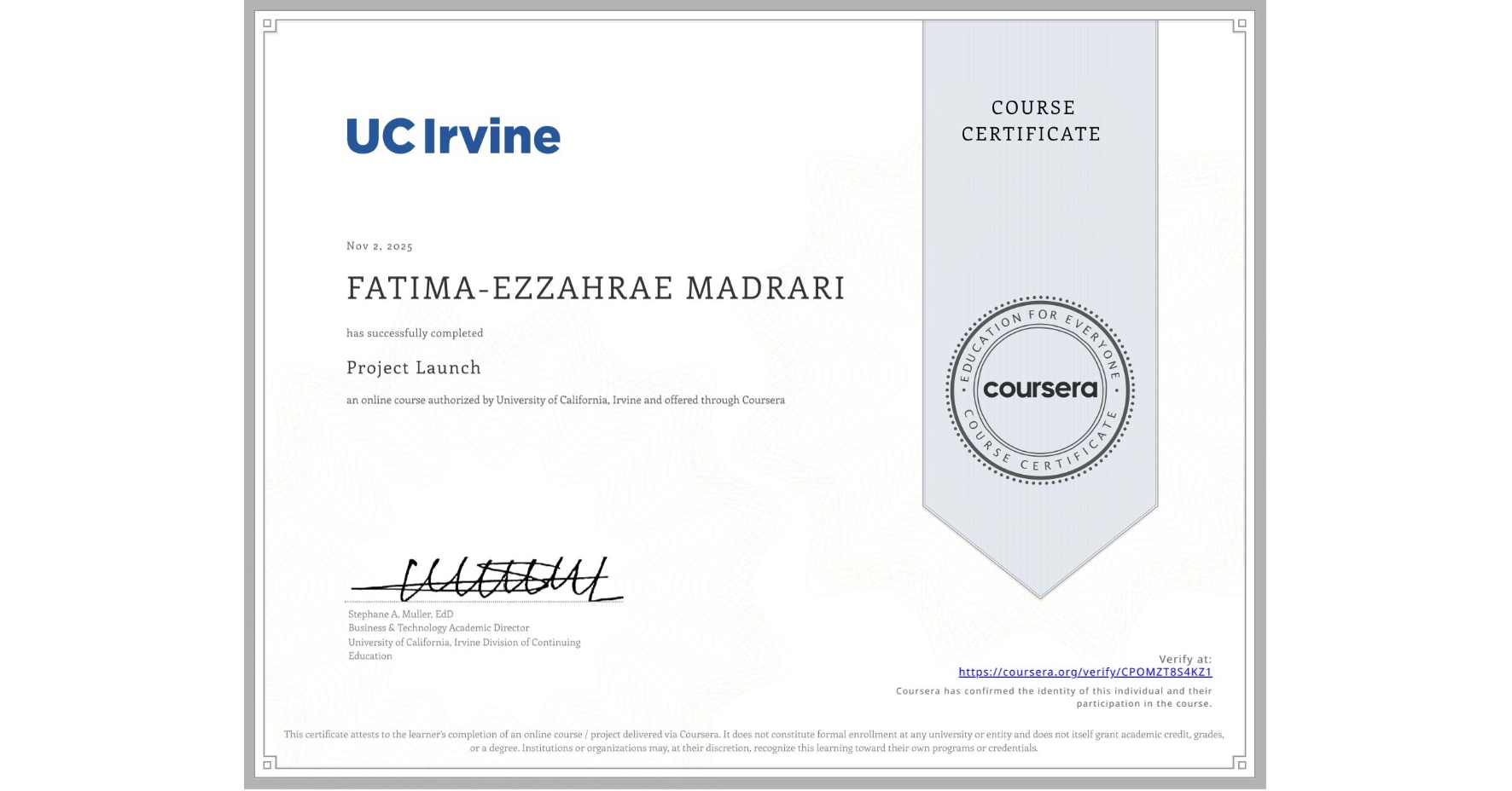 View certificate for FATIMA-EZZAHRAE MADRARI, Project Launch, an online non-credit course authorized by University of California, Irvine and offered through Coursera