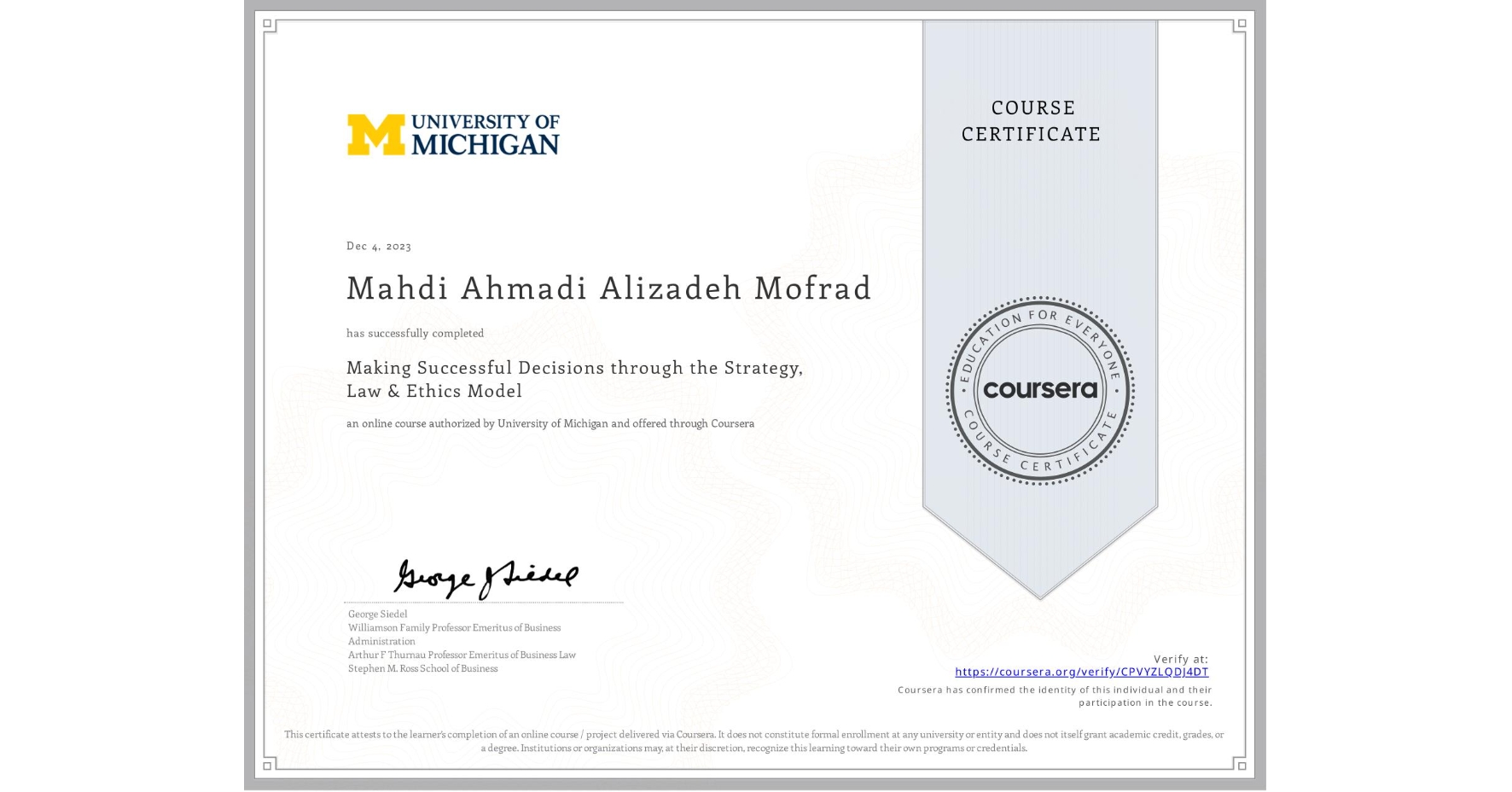 View certificate for Mahdi Ahmadi Alizadeh Mofrad, Making Successful Decisions through the Strategy, Law & Ethics Model, an online non-credit course authorized by University of Michigan and offered through Coursera