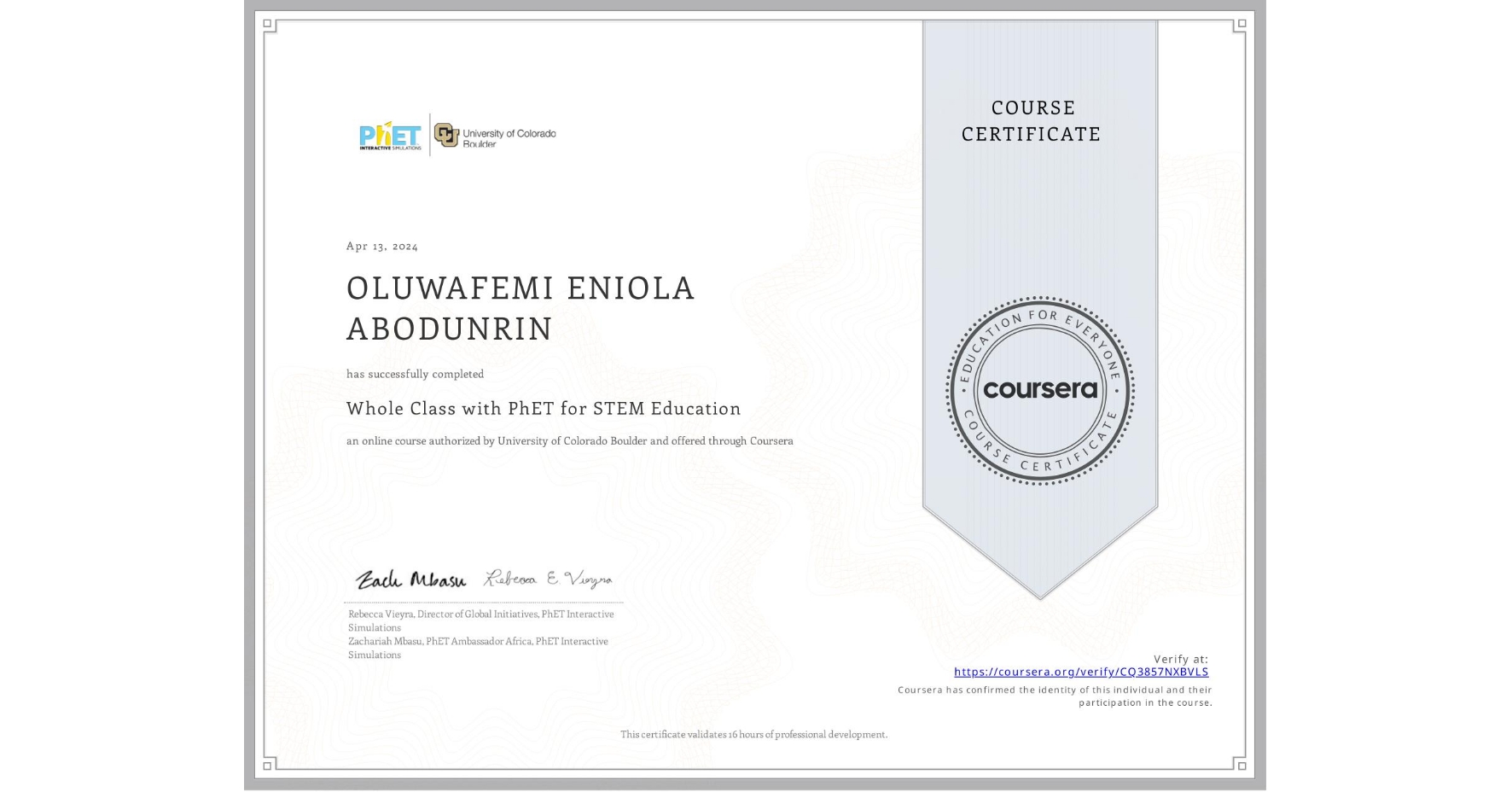 View certificate for OLUWAFEMI ENIOLA ABODUNRIN, Whole Class with PhET for STEM Education, an online non-credit course authorized by University of Colorado Boulder and offered through Coursera