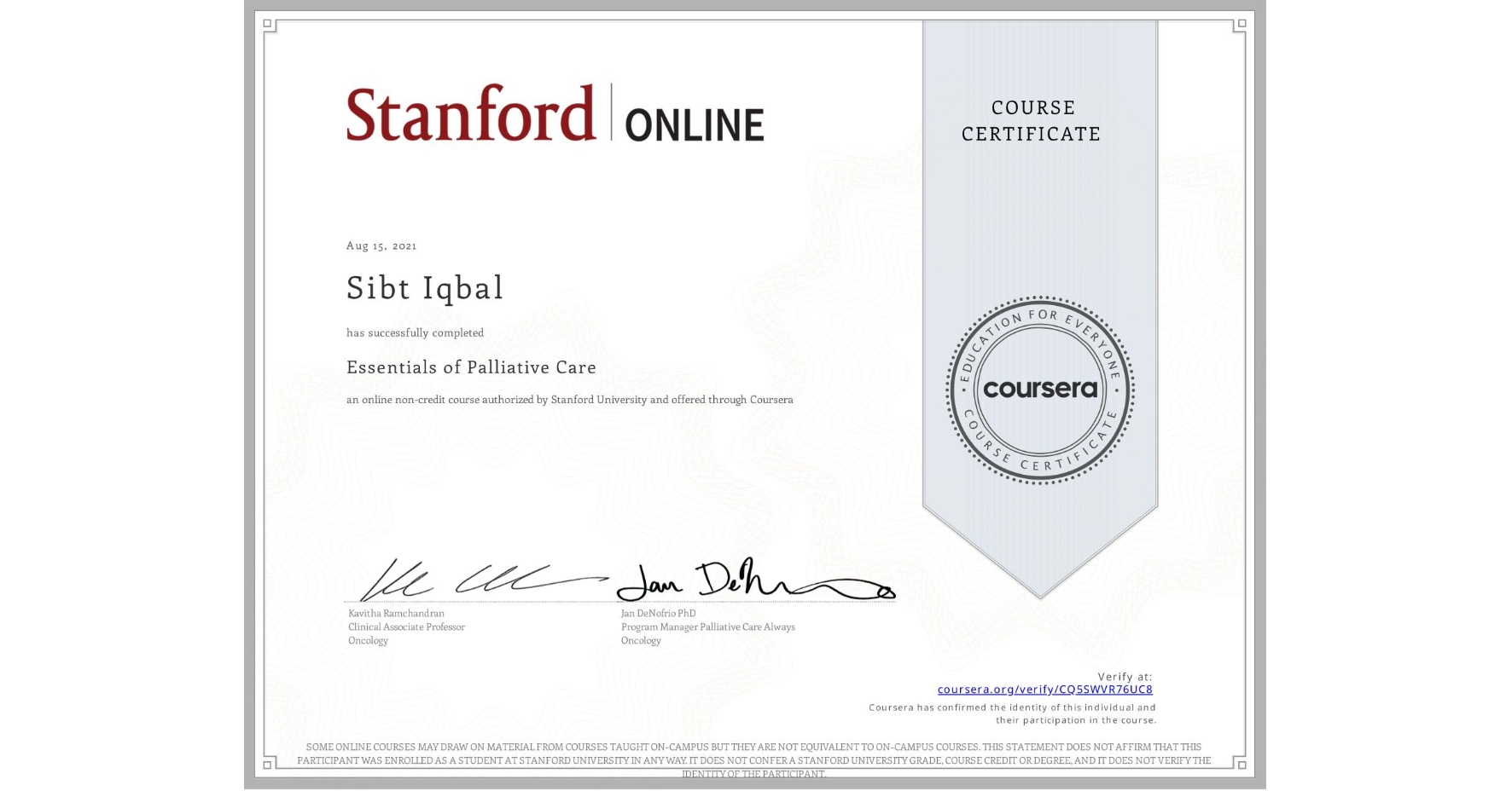 View certificate for Sibt Iqbal, Essentials of Palliative Care, an online non-credit course authorized by Stanford University and offered through Coursera