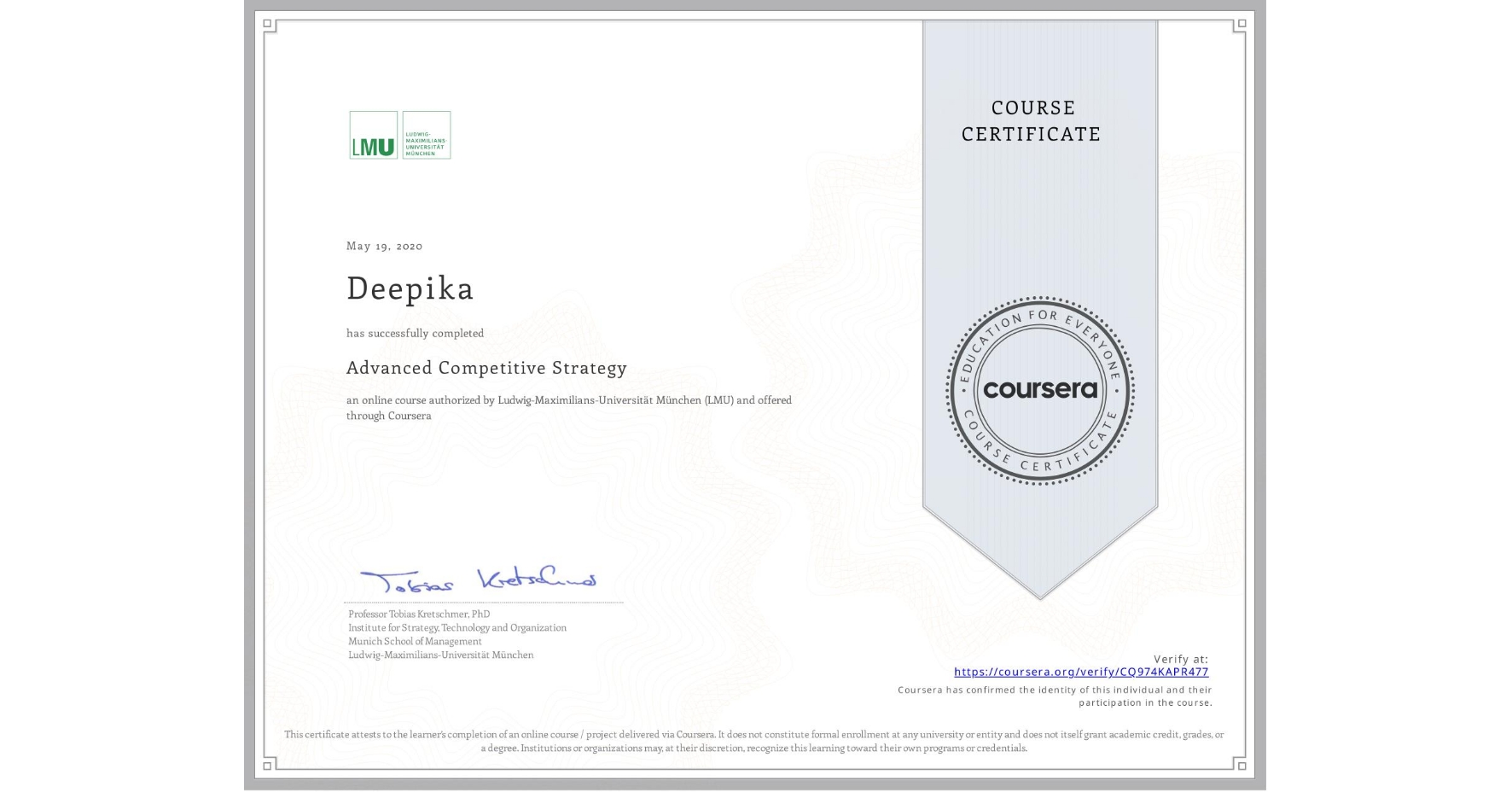 View certificate for Deepika , Advanced Competitive Strategy, an online non-credit course authorized by Ludwig-Maximilians-Universität München (LMU) and offered through Coursera