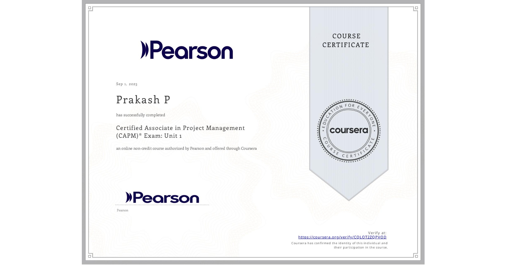 View certificate for Prakash P, Certified Associate in Project Management (CAPM)® Exam: Unit 1, an online non-credit course authorized by Pearson and offered through Coursera