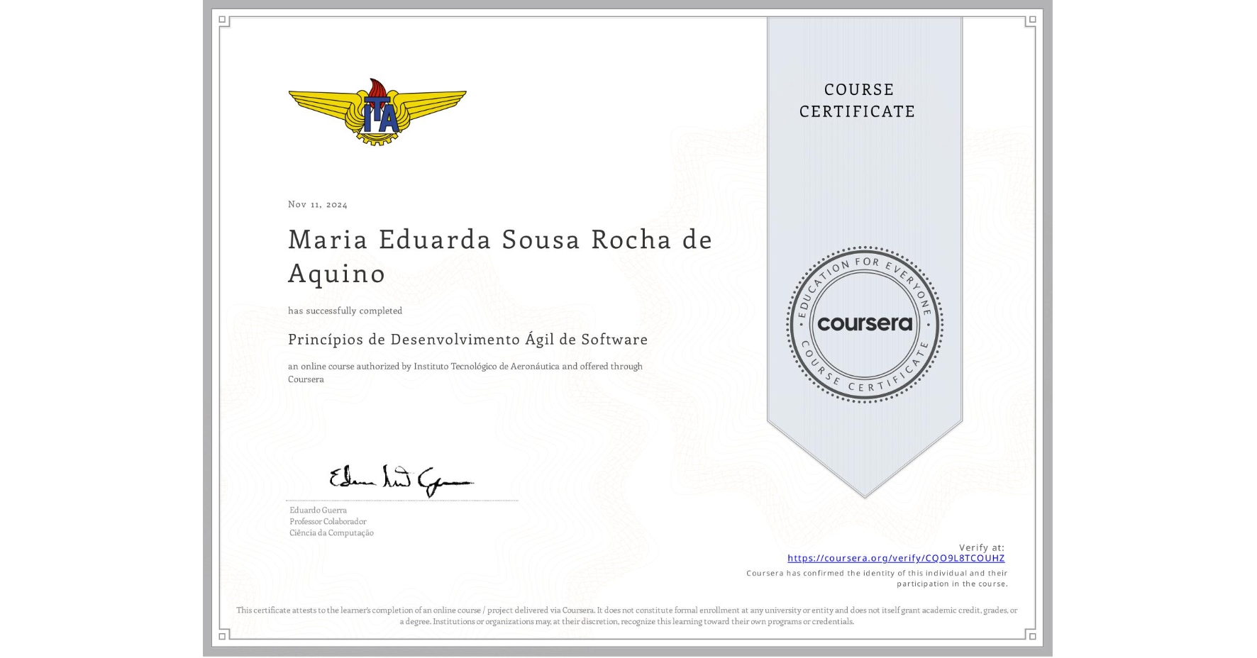 View certificate for Maria Eduarda Sousa Rocha de Aquino, Princípios de Desenvolvimento Ágil de Software, an online non-credit course authorized by Instituto Tecnológico de Aeronáutica and offered through Coursera