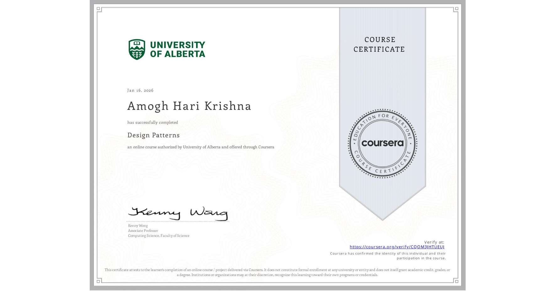 View certificate for Amogh Hari Krishna, Design Patterns, an online non-credit course authorized by University of Alberta and offered through Coursera