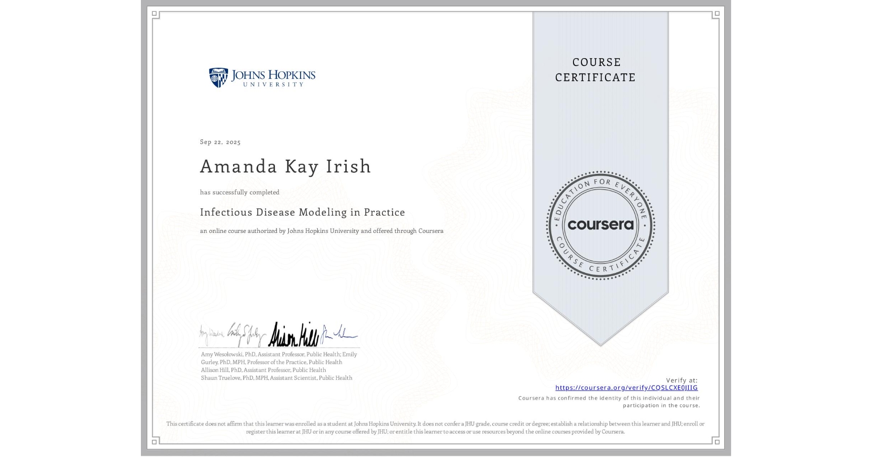 View certificate for Amanda Kay Irish, Infectious Disease Modeling in Practice, an online non-credit course authorized by Johns Hopkins University and offered through Coursera