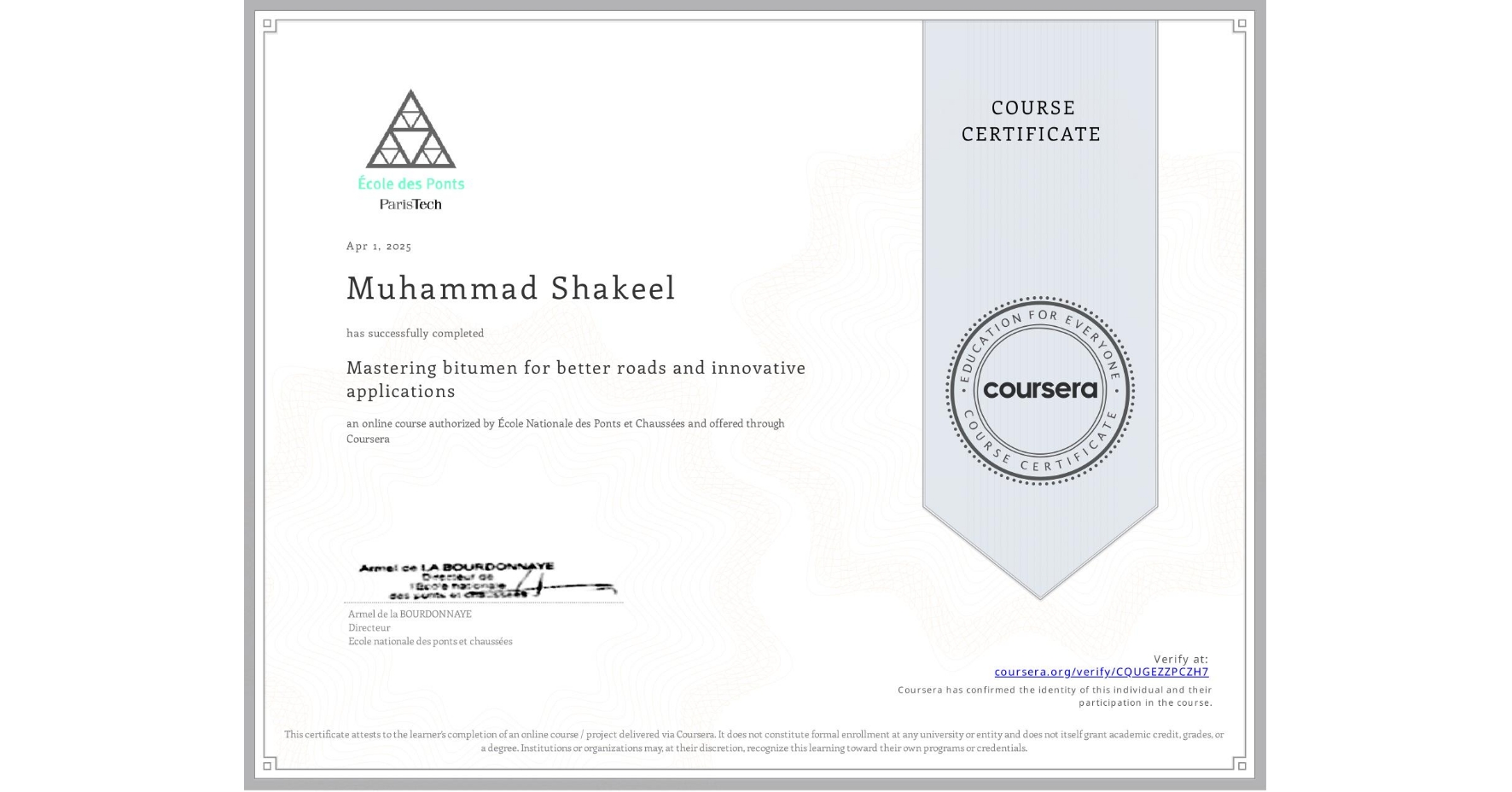 View certificate for Muhammad Shakeel, Mastering bitumen for better roads and innovative applications, an online non-credit course authorized by École Nationale des Ponts et Chaussées and offered through Coursera