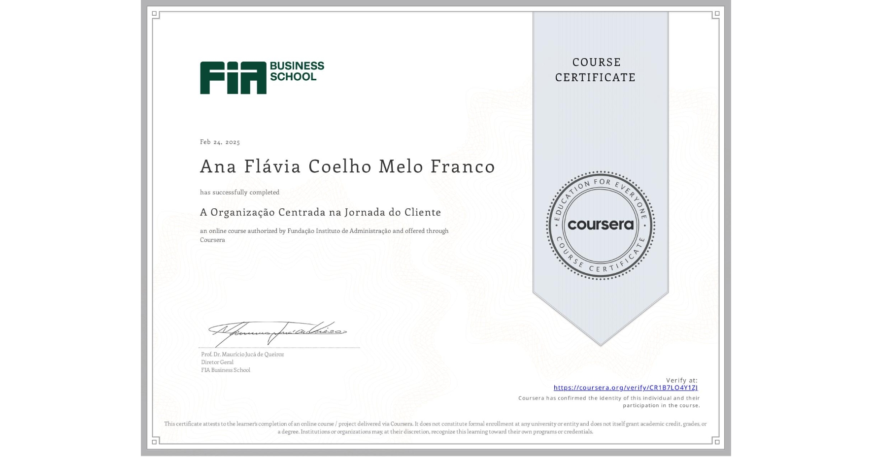 View certificate for Ana Flávia Coelho Melo Franco, A Organização Centrada na Jornada do Cliente, an online non-credit course authorized by Fundação Instituto de Administração and offered through Coursera