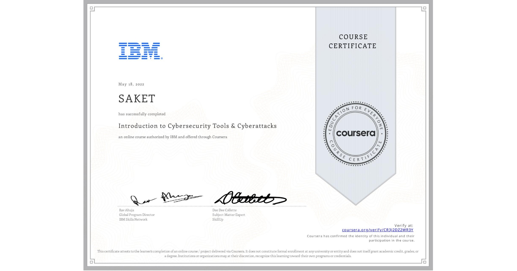 View certificate for SAKET , Introduction to Cybersecurity Tools & Cyberattacks, an online non-credit course authorized by IBM and offered through Coursera