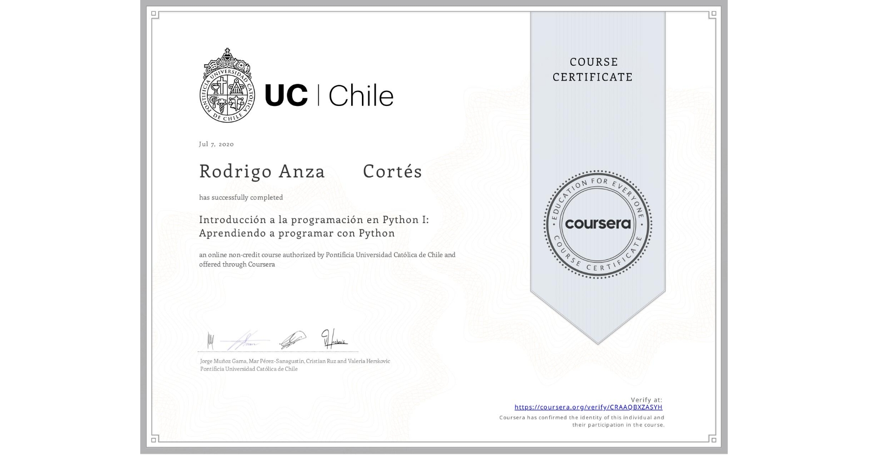 View certificate for Rodrigo Anza      Cortés, Introducción a la programación en Python I: Aprendiendo a programar con Python, an online non-credit course authorized by Pontificia Universidad Católica de Chile and offered through Coursera