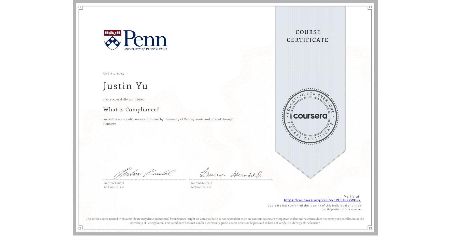 View certificate for Justin Yu, What is Compliance?, an online non-credit course authorized by University of Pennsylvania and offered through Coursera