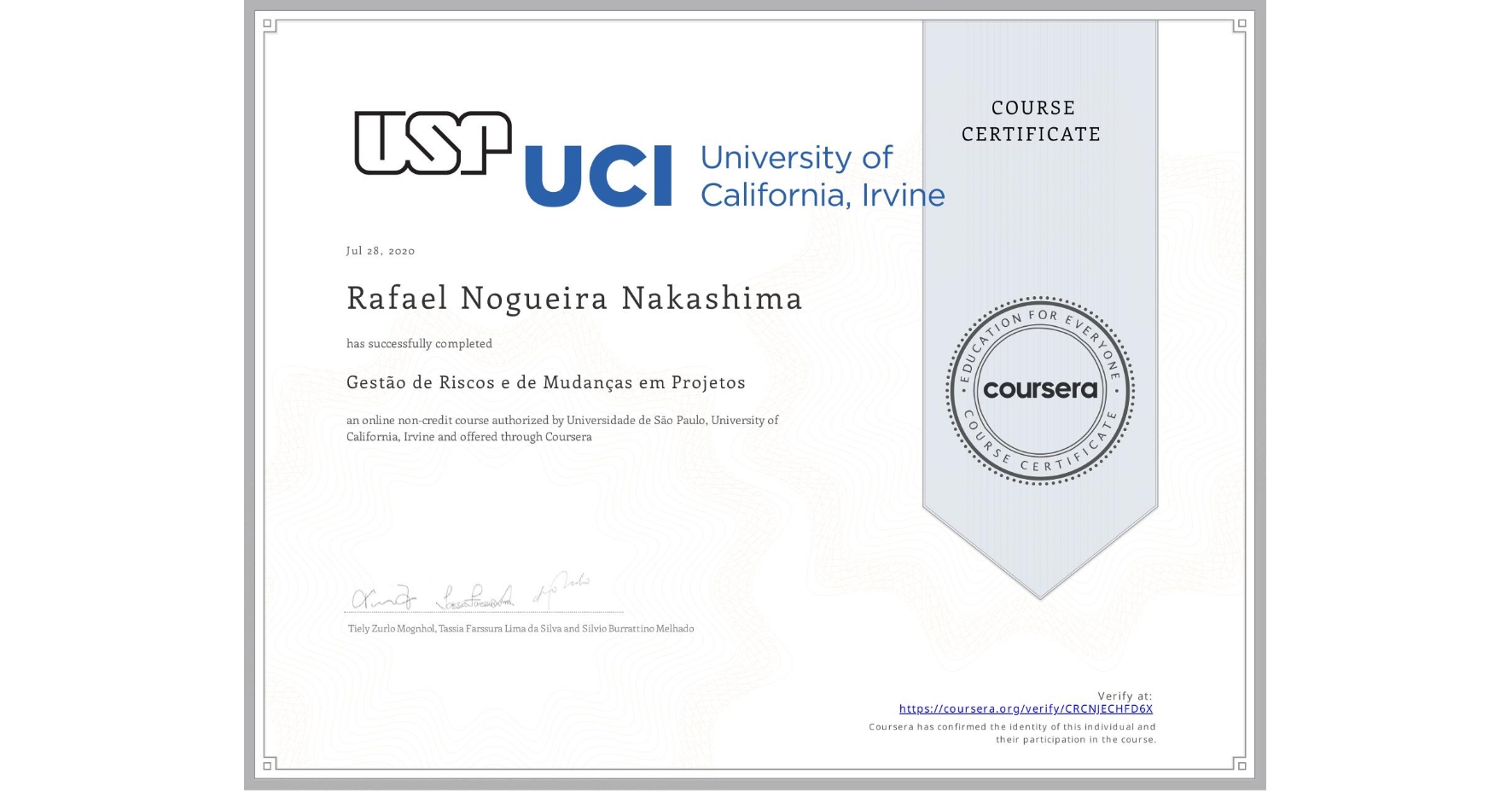 View certificate for Rafael Nogueira Nakashima, Gestão de Riscos e de Mudanças em Projetos, an online non-credit course authorized by Universidade de São Paulo & University of California, Irvine and offered through Coursera