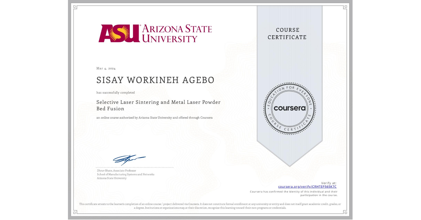 View certificate for SISAY WORKINEH AGEBO, Selective Laser Sintering and Metal Laser Powder Bed Fusion, an online non-credit course authorized by Arizona State University and offered through Coursera