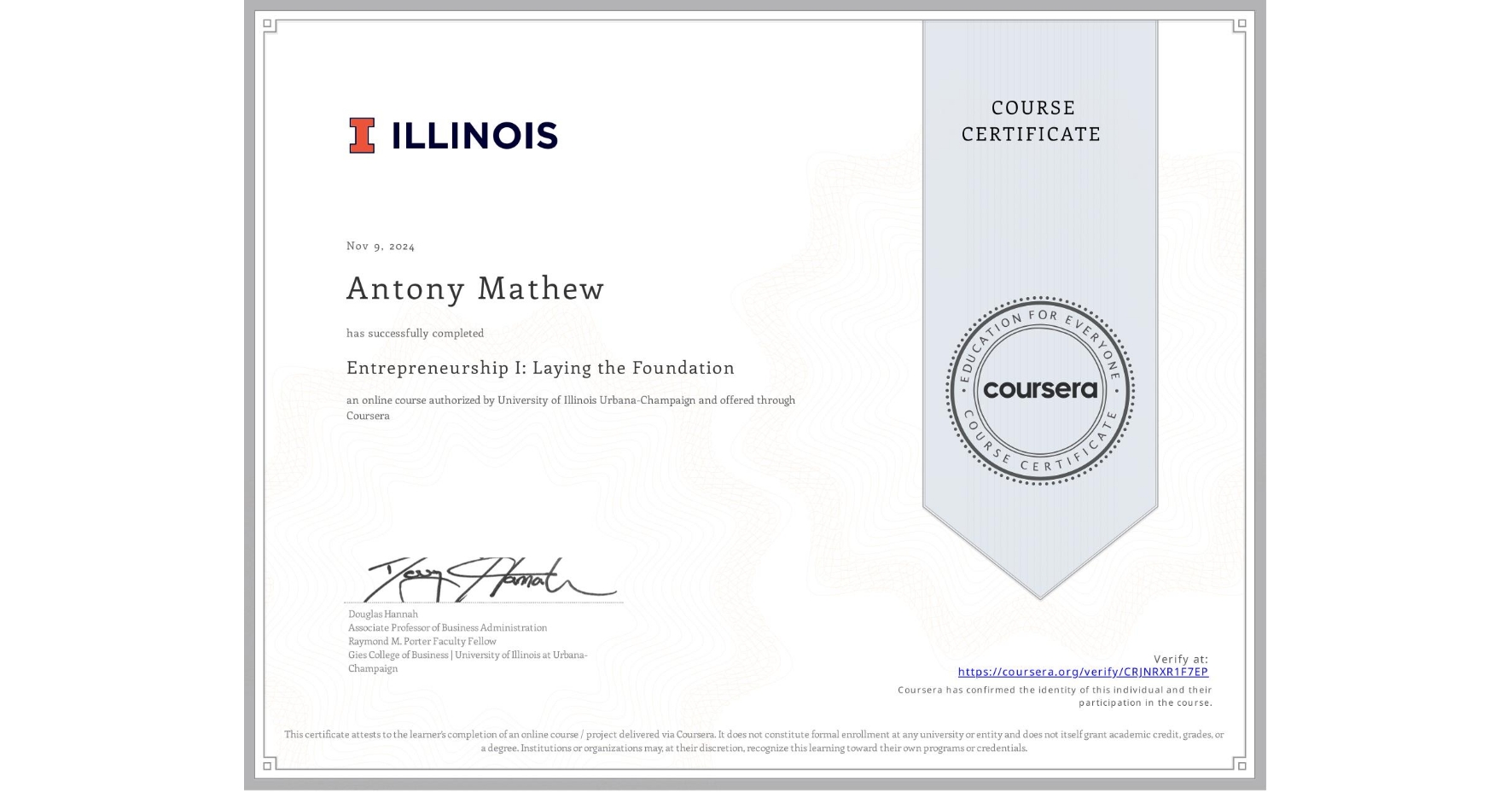 View certificate for Antony Mathew, Entrepreneurship I: Laying the Foundation, an online non-credit course authorized by University of Illinois Urbana-Champaign and offered through Coursera