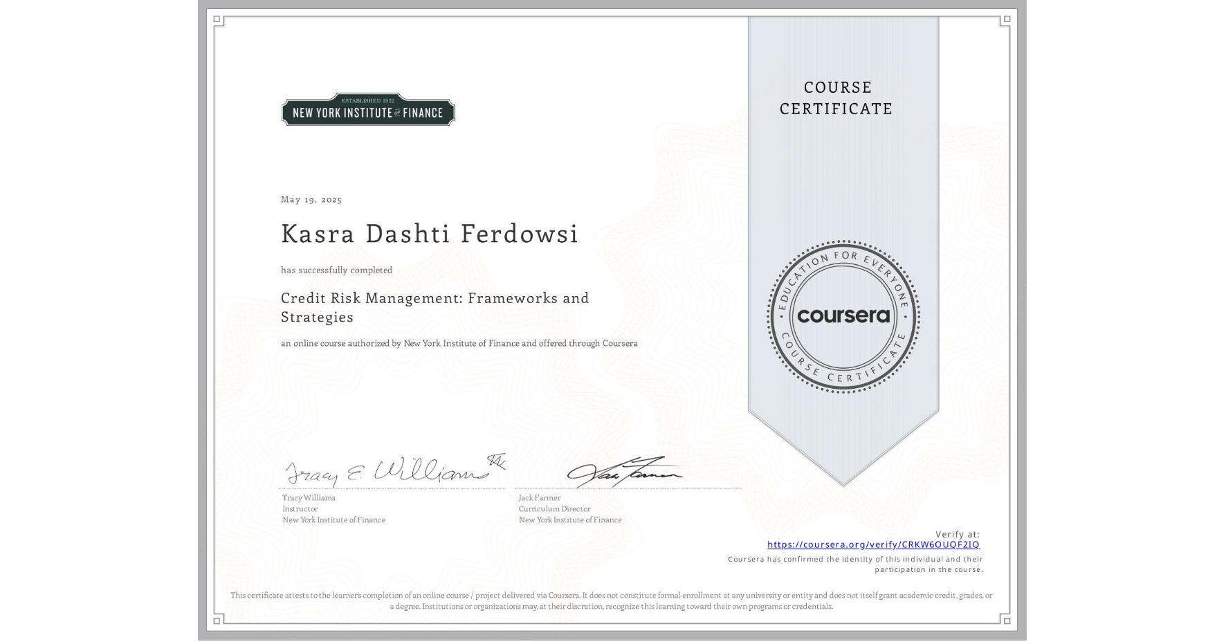 View certificate for Kasra Dashti Ferdowsi, Credit Risk Management: Frameworks and Strategies, an online non-credit course authorized by New York Institute of Finance and offered through Coursera