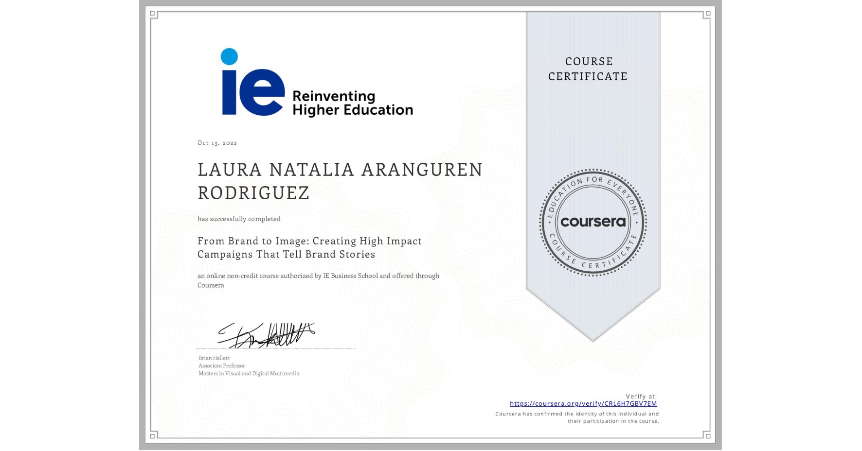 View certificate for LAURA NATALIA ARANGUREN RODRIGUEZ, From Brand to Image: Creating High Impact Campaigns That Tell Brand Stories, an online non-credit course authorized by IE Business School and offered through Coursera
